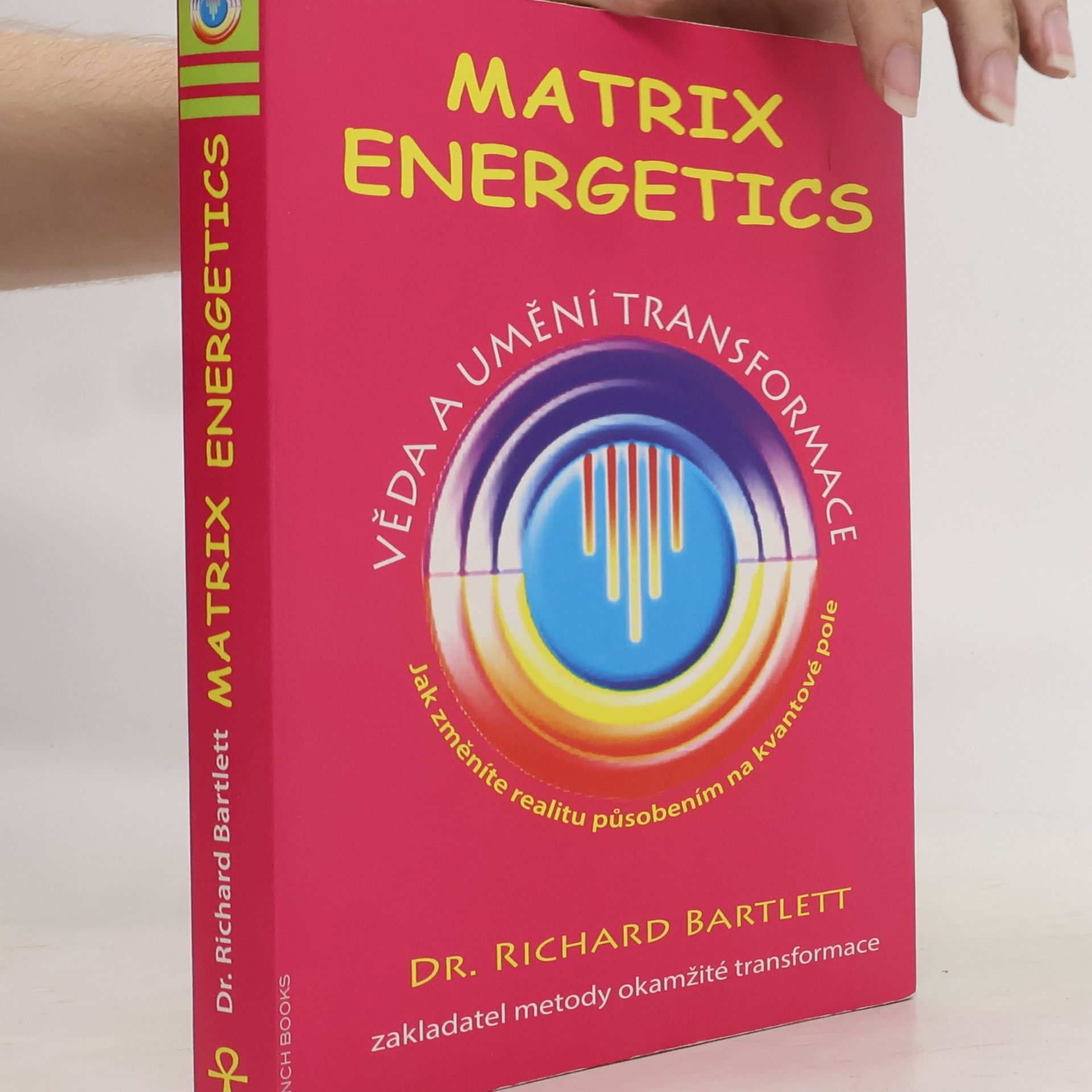 Richard Bartlett Matrix Energetics. Věda a umění transformace