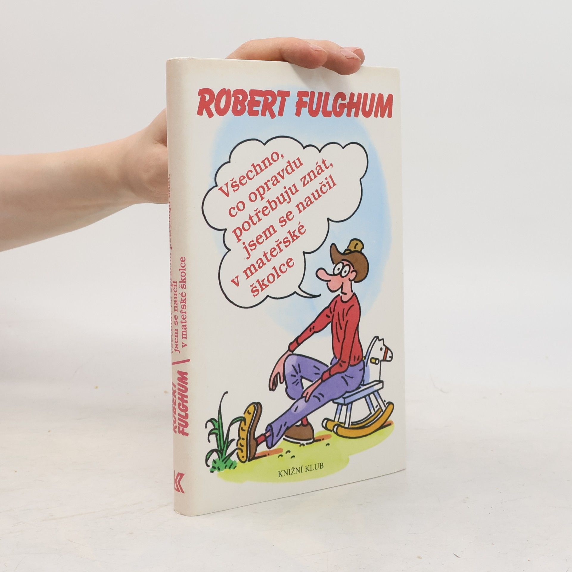 Robert Fulghum Všechno, co opravdu potřebuju znát, jsem se naučil v mateřské školce