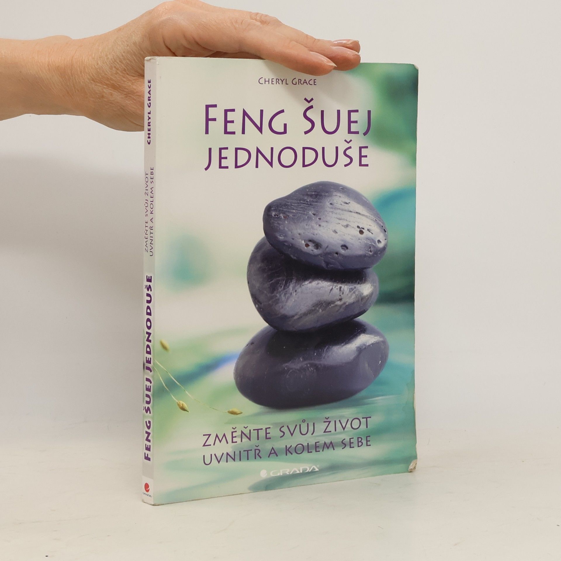 Cheryl Grace Feng šuej jednoduše : změňte svůj život uvnitř a kolem sebe