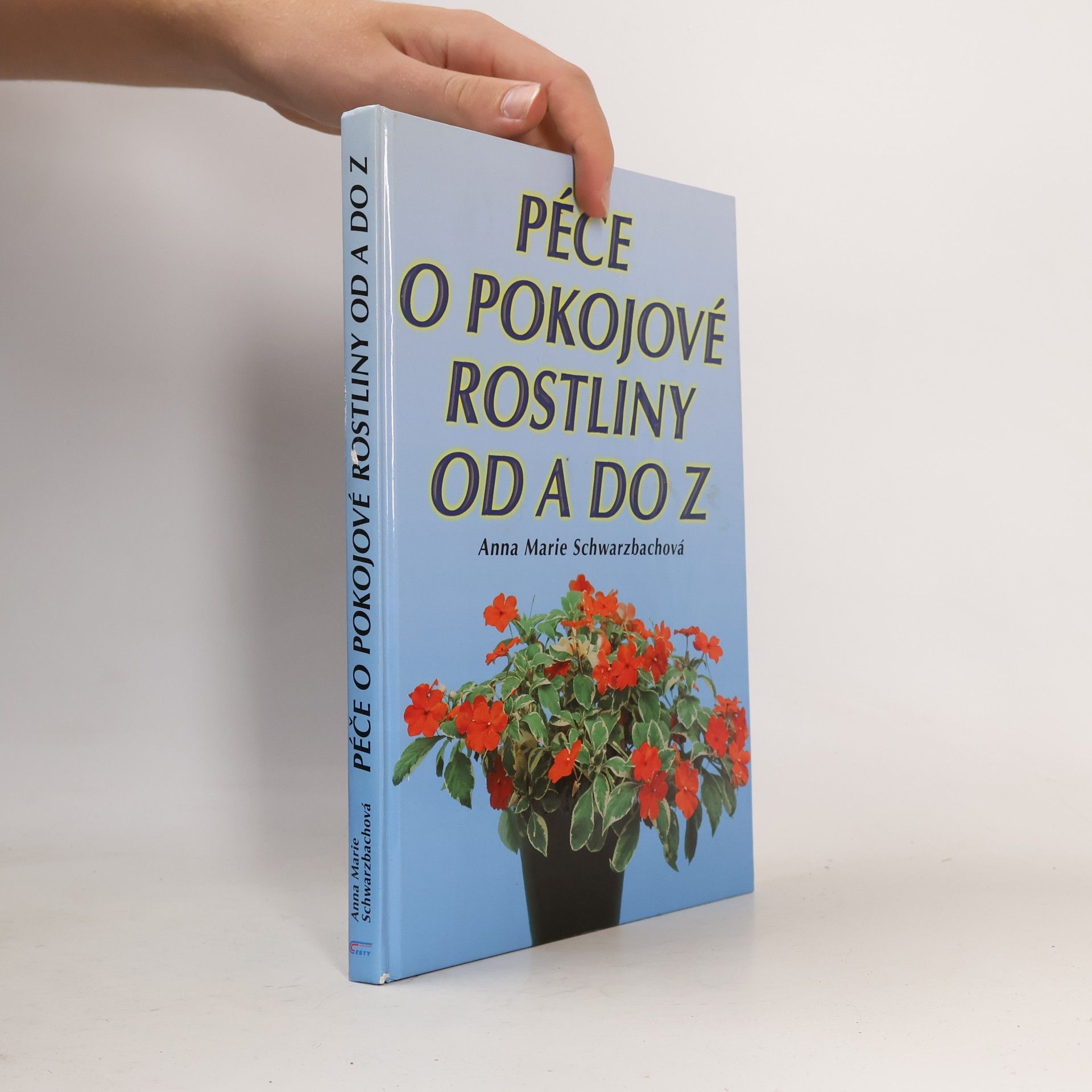 Anna Marie Schwarzbach Péče o pokojové rostliny od A do Z
