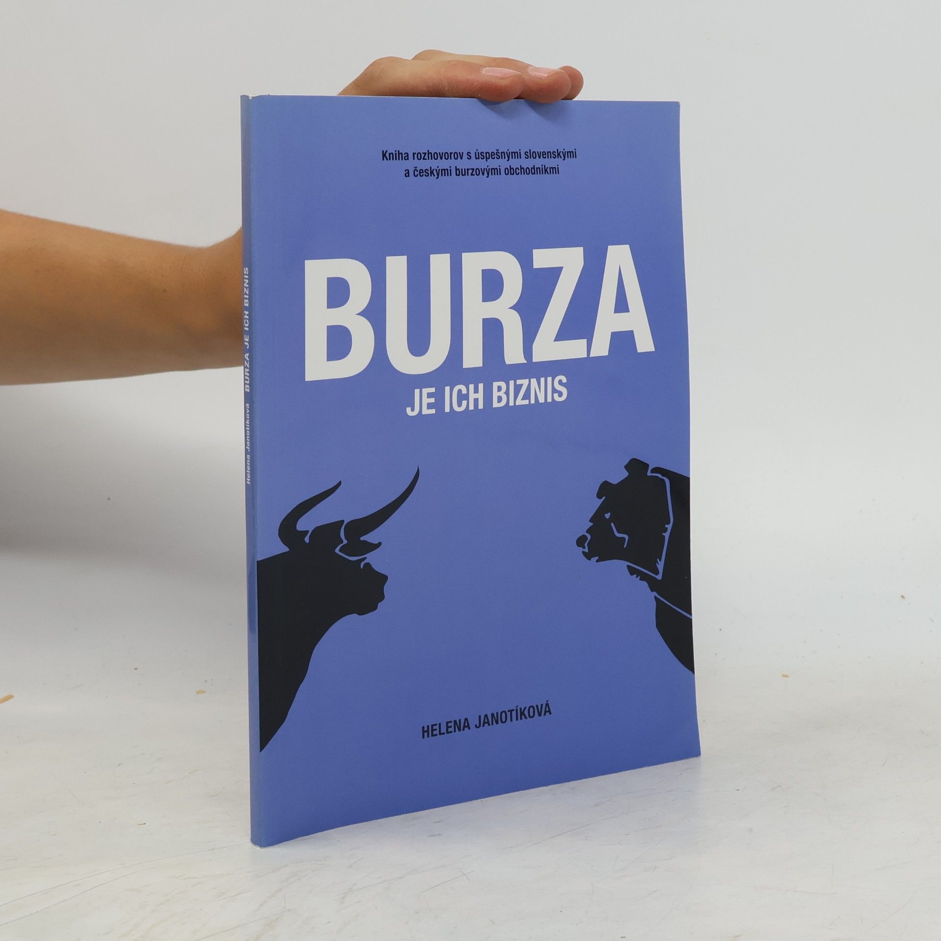 Helena Janotíková Burza je ich biznis. Kniha rozhovorov s úspešnými slovenskými a českými burzovými obchodníkmi