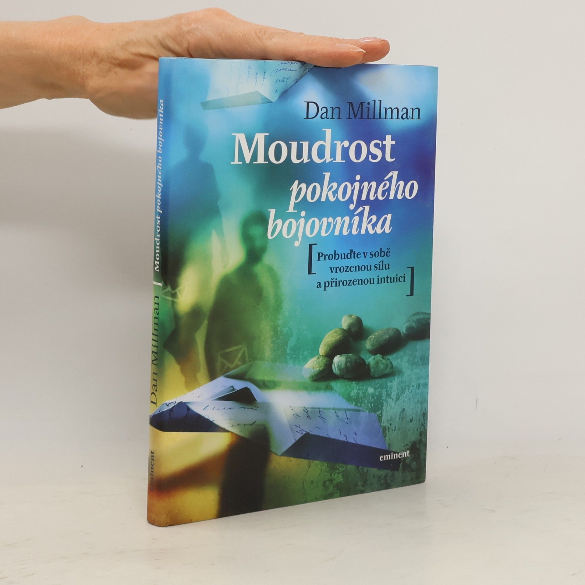 Dan Millman Moudrost pokojného bojovníka. Probuďte v sobě vrozenou sílu a přirozenou intuici