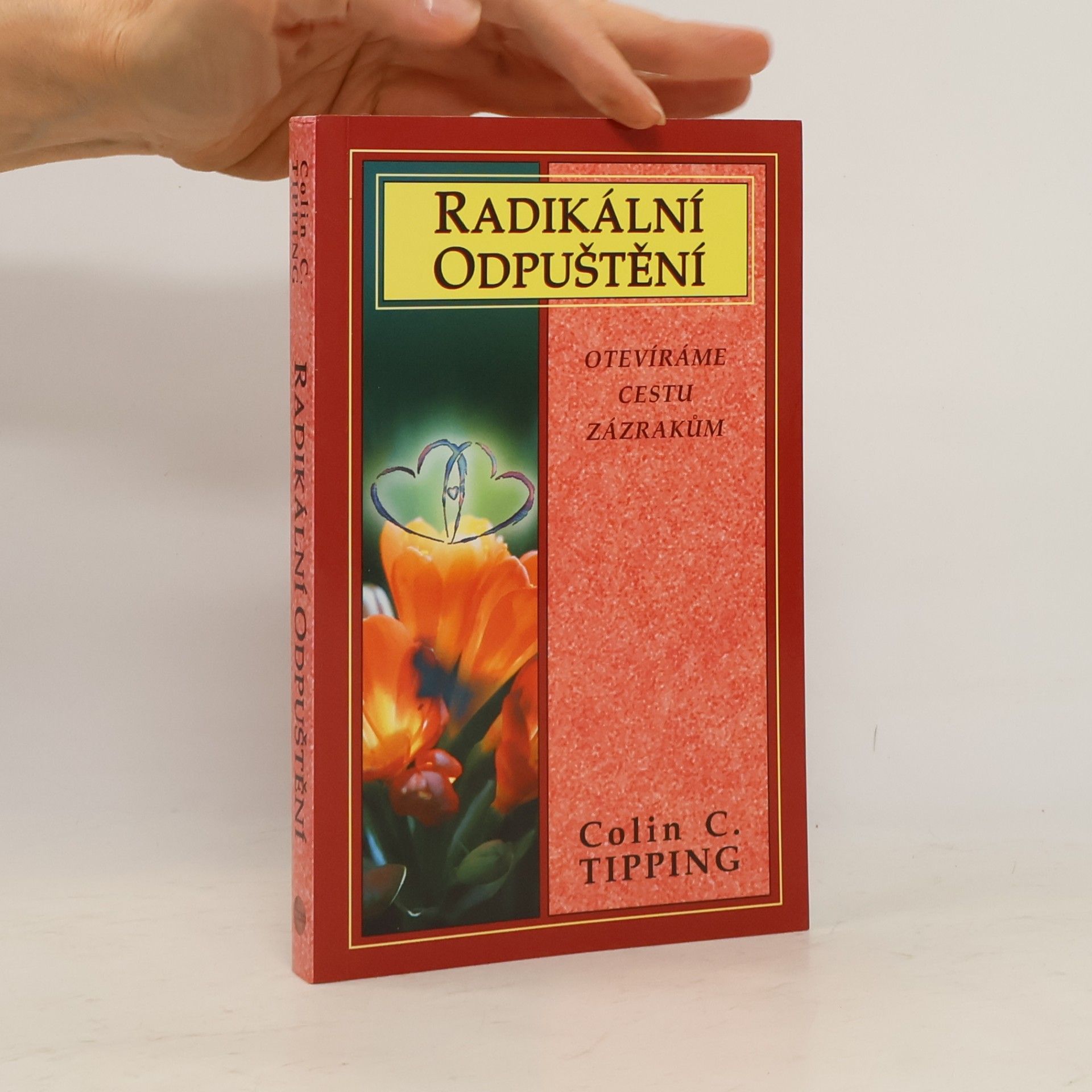 Colin C. Tipping Radikální odpuštění. Otevíráme cestu zázrakům