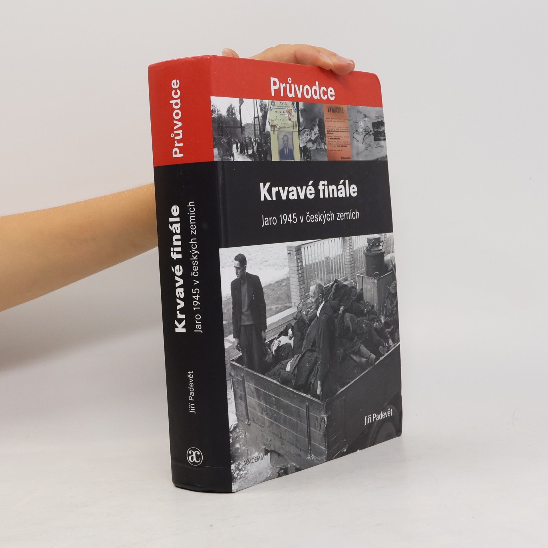 Jiří Padevět Krvavé finále: Jaro 1945 v českých zemích