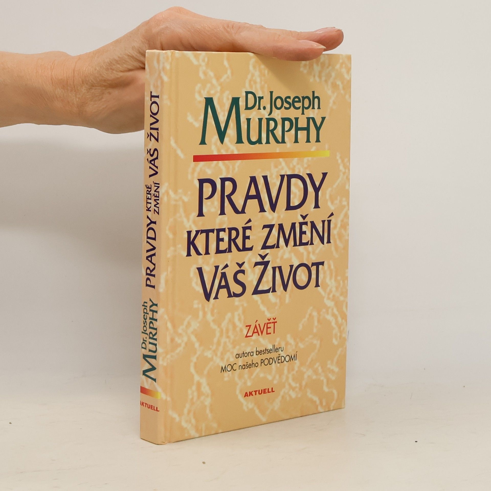 Joseph Murphy Pravdy, které změní váš život : závěť Dr. J. Murphyho