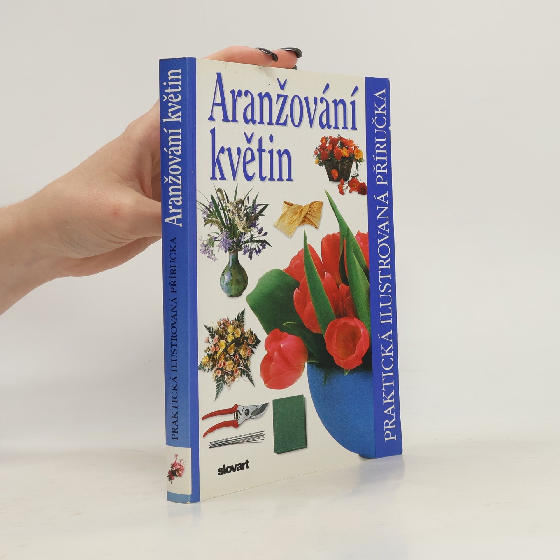 Ivana Kadlecová Aranžování květin. Praktická ilustrovaná příručka