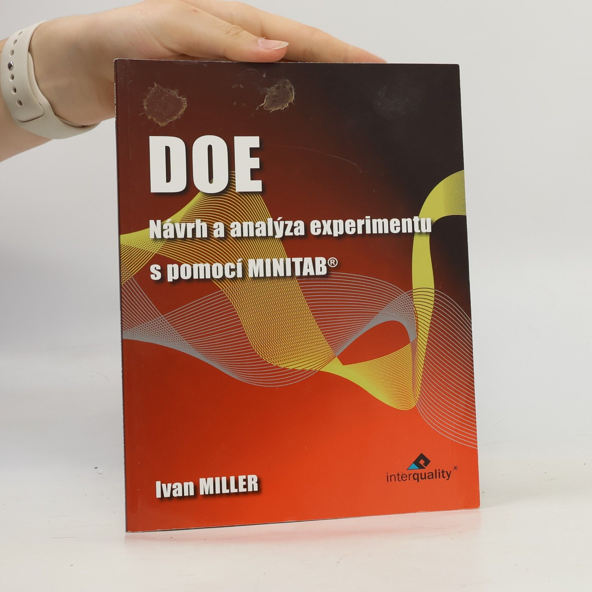 Ivan Miller DOE : návrh a analýza experimentu s pomocí MINITAB®