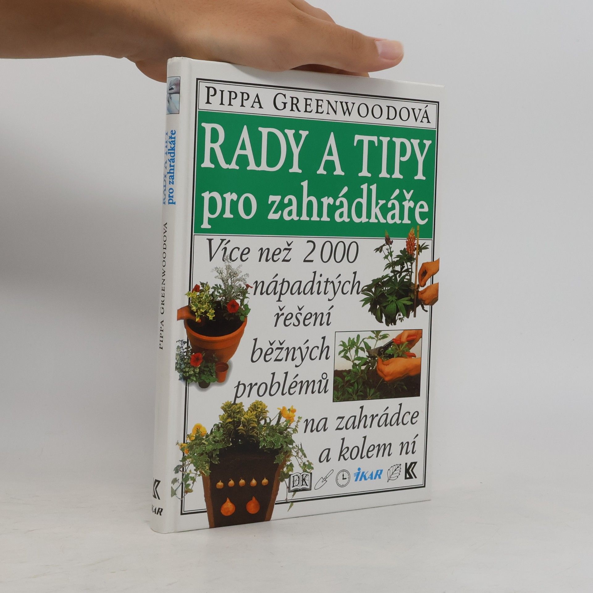 Pippa Greenwood Rady a tipy pro zahrádkáře: Více než 2000 nápaditých řešení běžných problémů na zahrádce a kolem ní