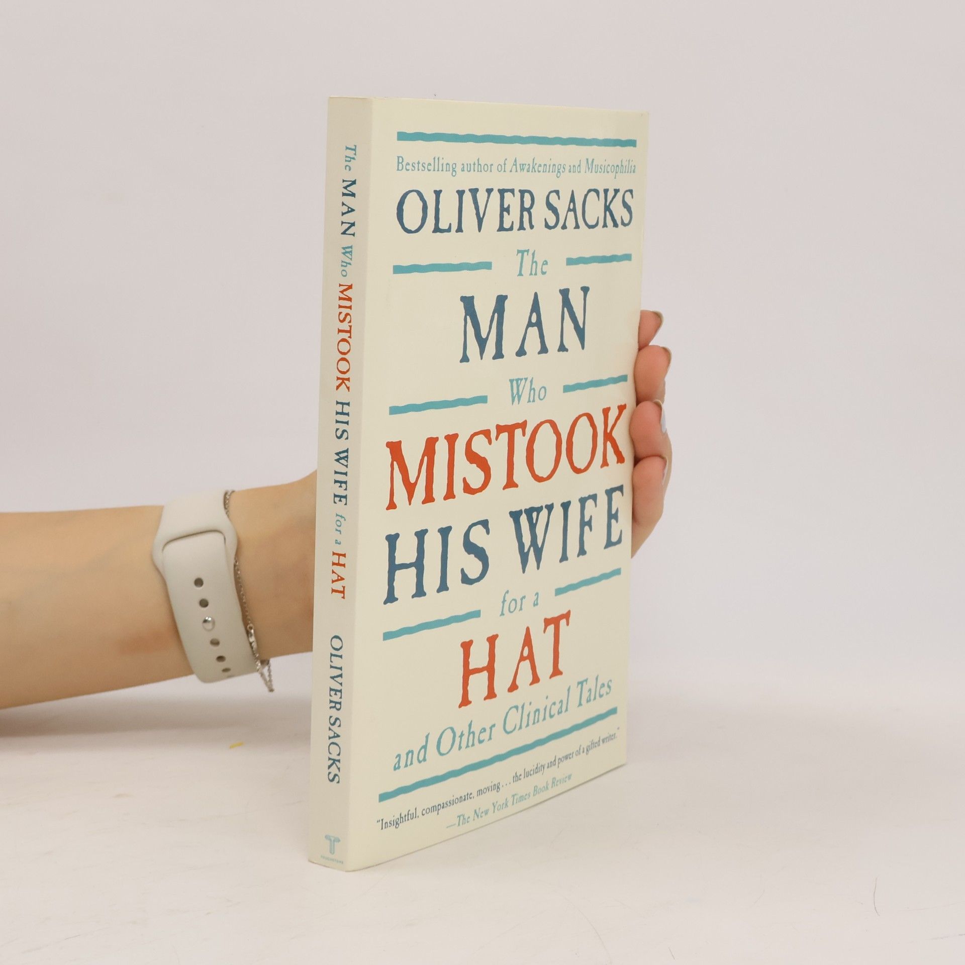 Oliver Sacks The Man Who Mistook His Wife For A Hat: And Other Clinical Tales