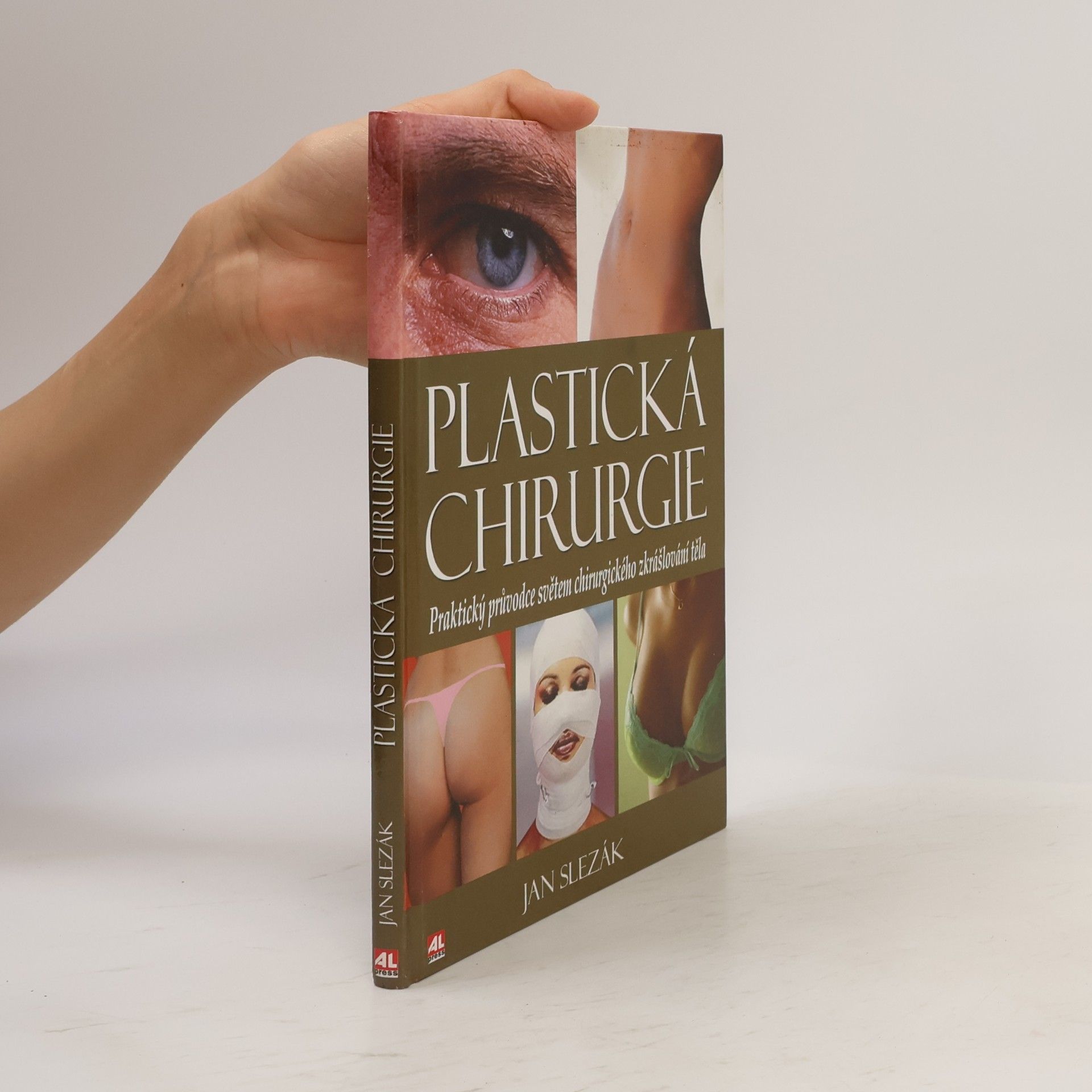 Jan Slezák Plastická chirurgie : praktický průvodce světem chirurgického zkrášlování těla