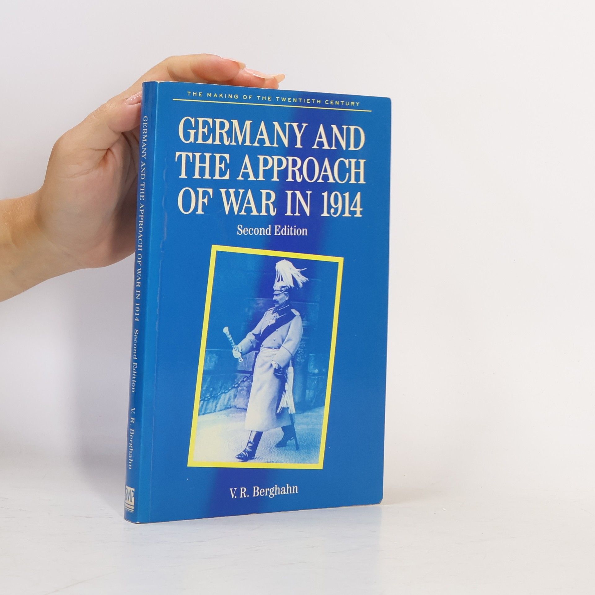 Volker R. Volker Rolf Berghahn The Making of the Twentieth Century: Germany and the Approach of War in 1914