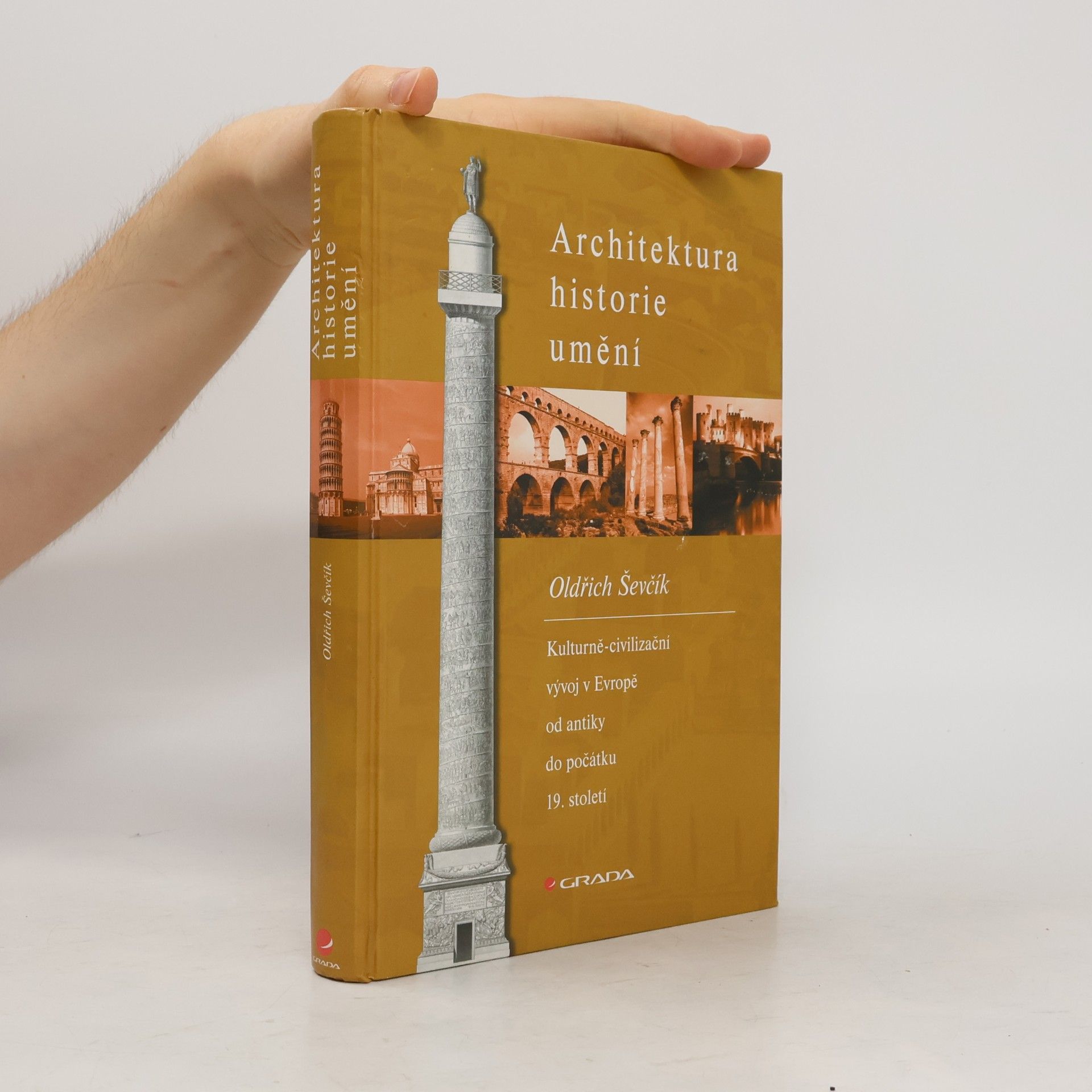 Oldřich Ševčík Architektura, historie, umění. Kulturně-civilizační vývoj v Evropě od antiky do počátku 19. století