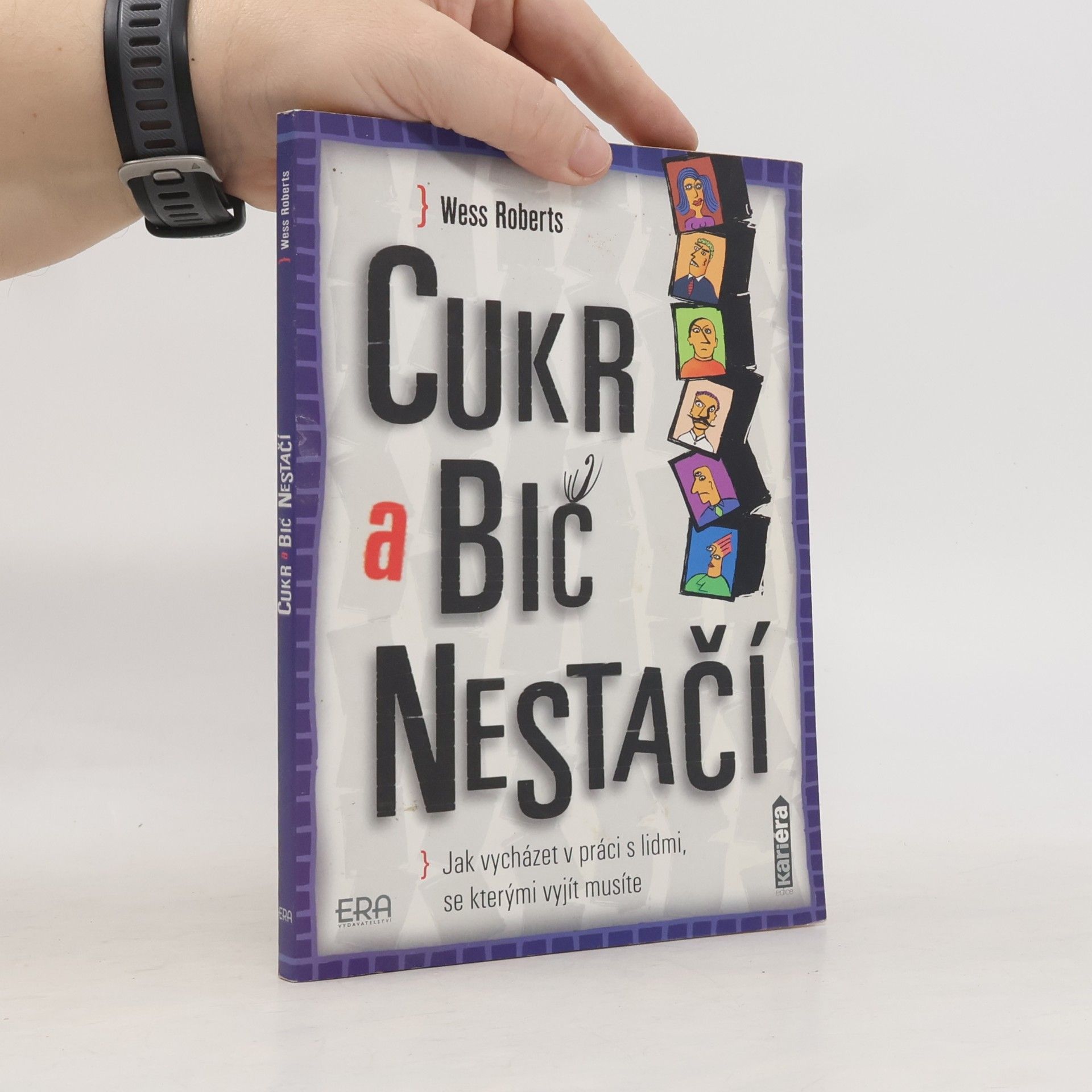 Wess Roberts Cukr a bič nestačí. Jak vycházet v práci s lidmi, se kterými vyjít musíte