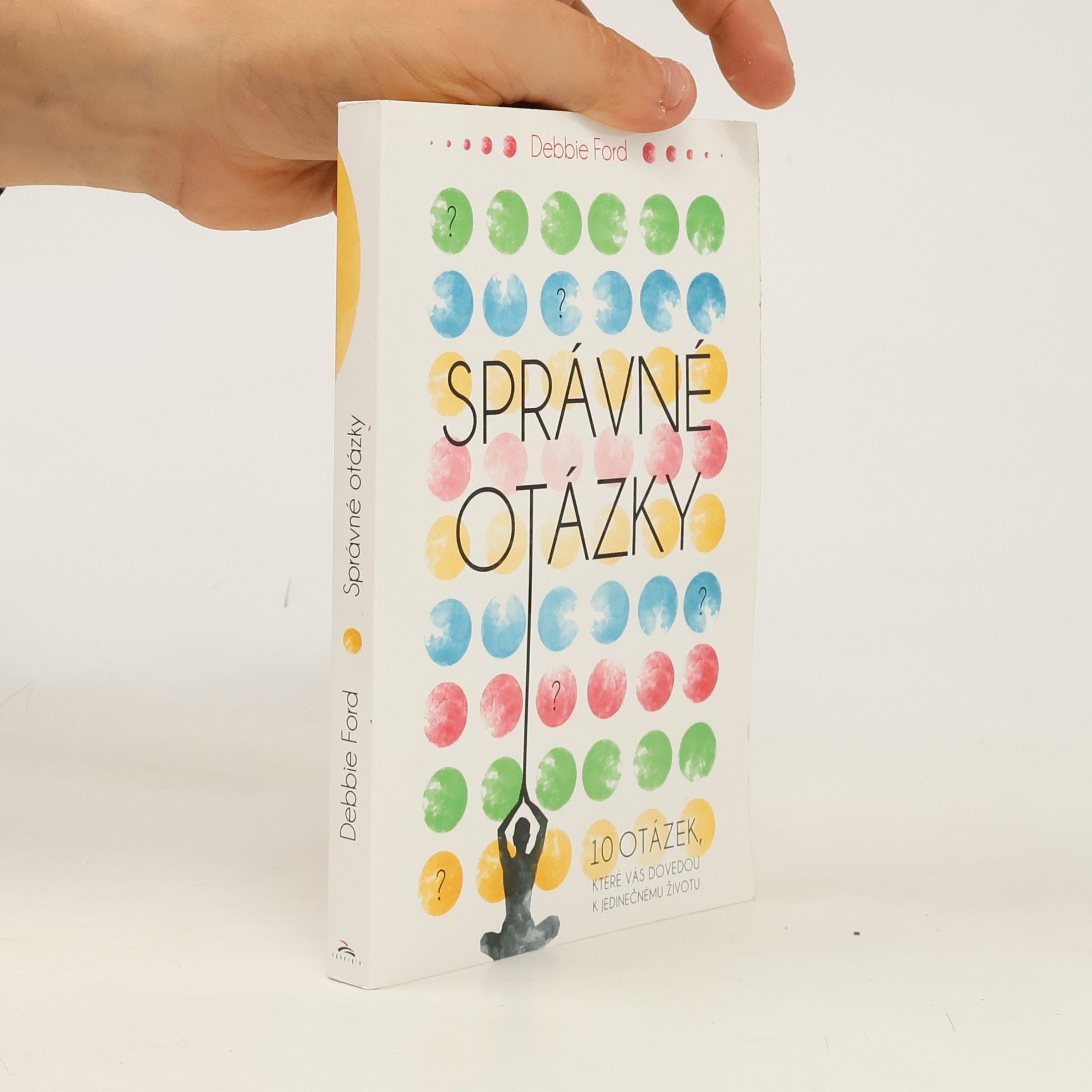 Správné otázky : 10 otázek, které vás dovedou k jedinečnému životu