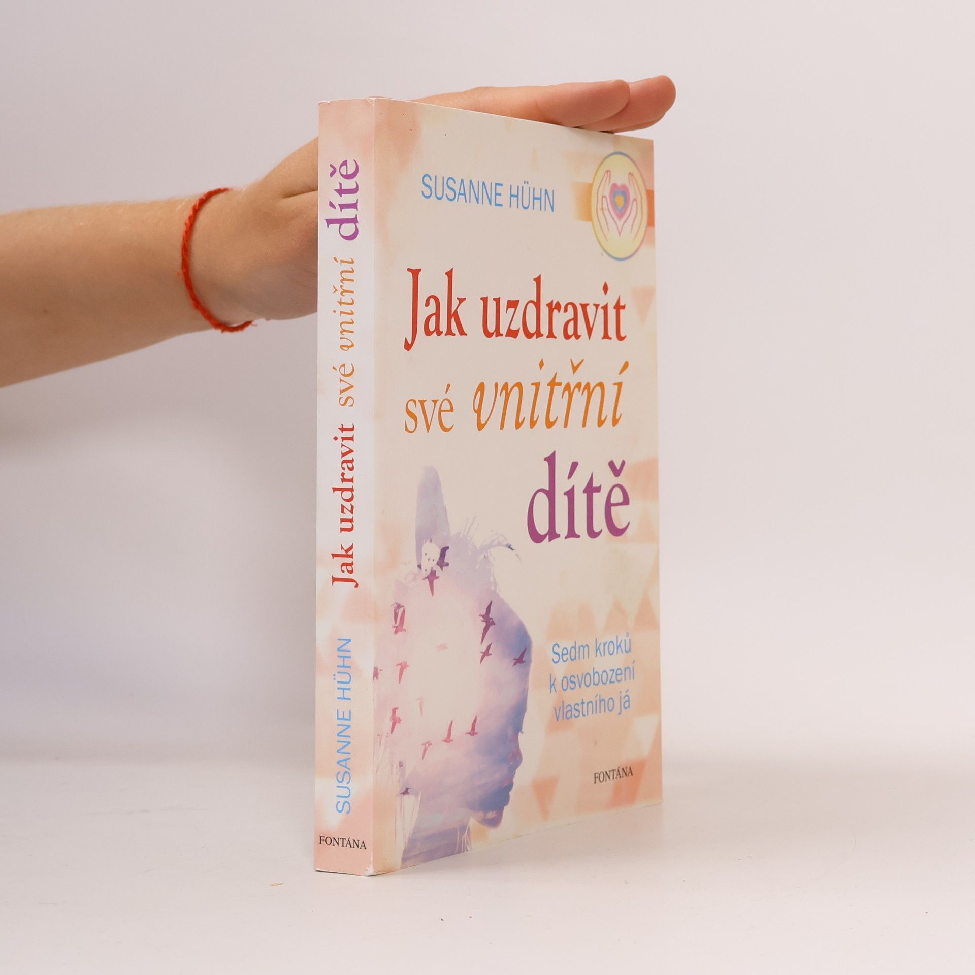 Susanne Hühn Jak uzdravit své vnitřní dítě: Sedm kroků k osvobození vlastního já