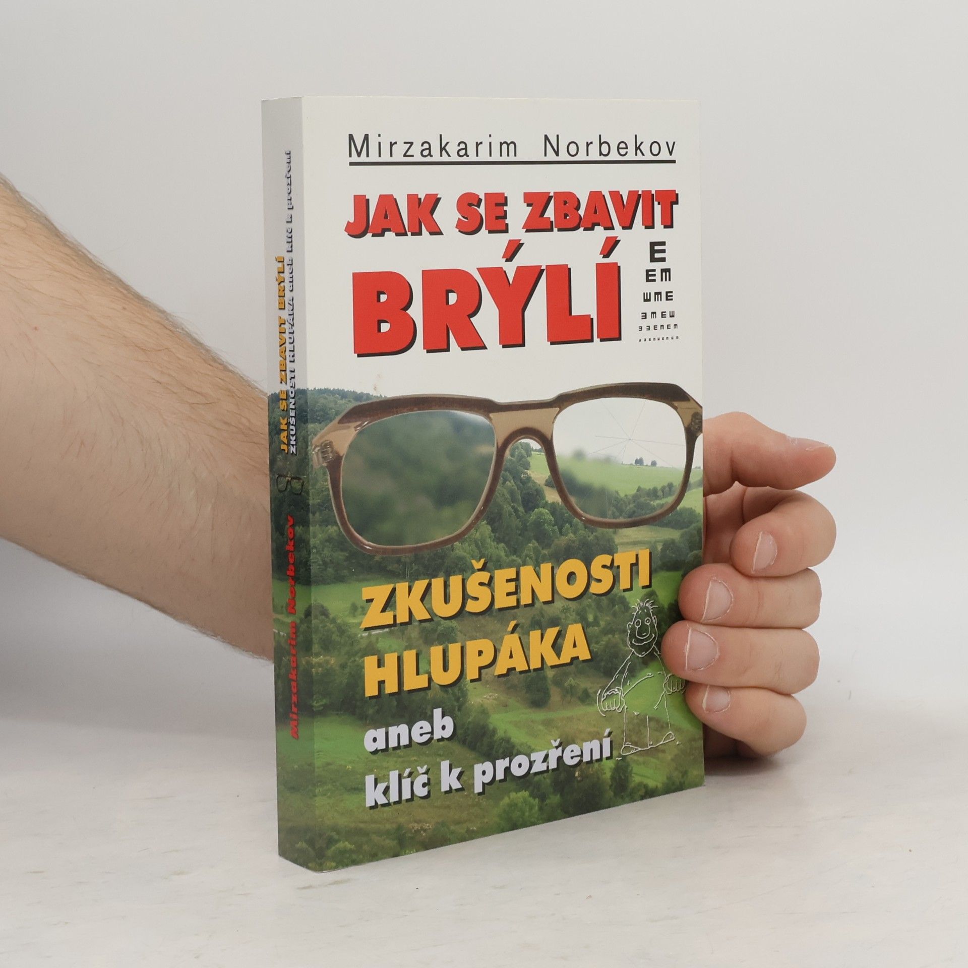 Mirzakarim Norbekov Jak se zbavit brýlí. Zkušenosti hlupáka, aneb, klíč k prozření