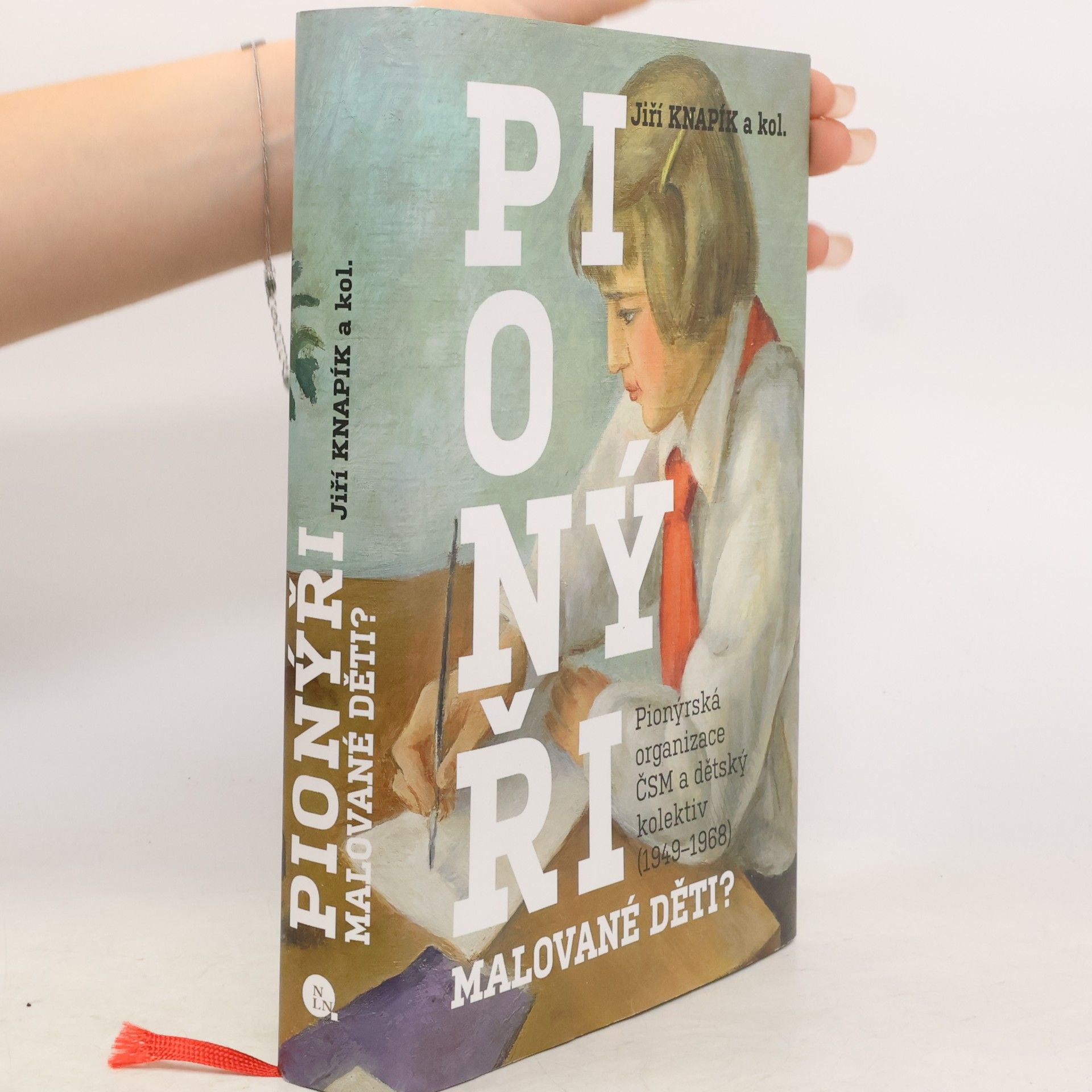 Jiří Knapík Pionýři, malované děti? : Pionýrská organizace ČSM a dětský kolektiv (1949-1968)