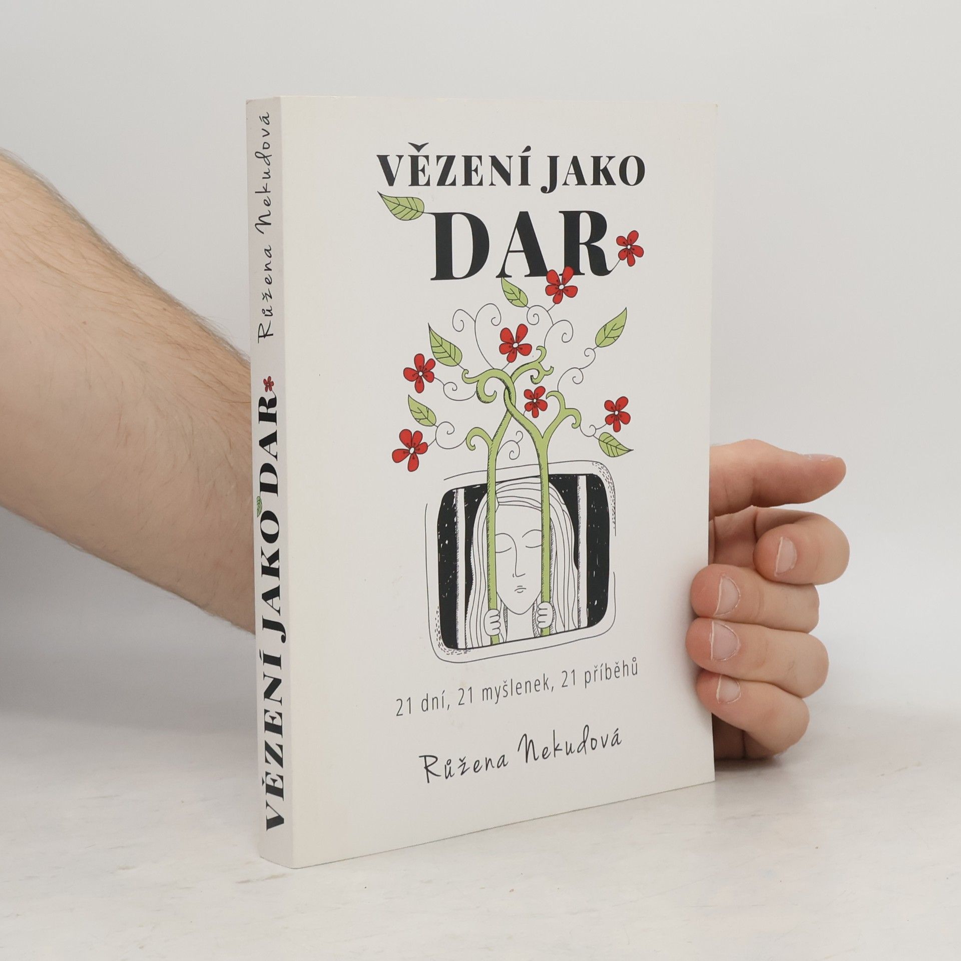 Růžena Nekudová Vězení jako dar. 21 dní, 21 myšlenek, 21 příběhů
