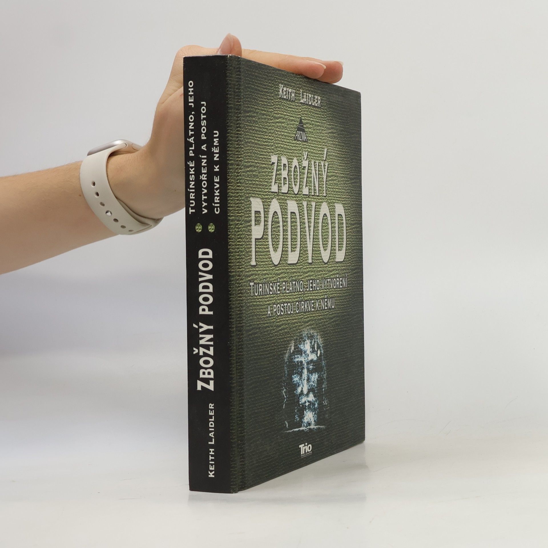 Keith Laidler Zbožný podvod: Turínské plátno, jeho vytvoření a postoj církve k němu