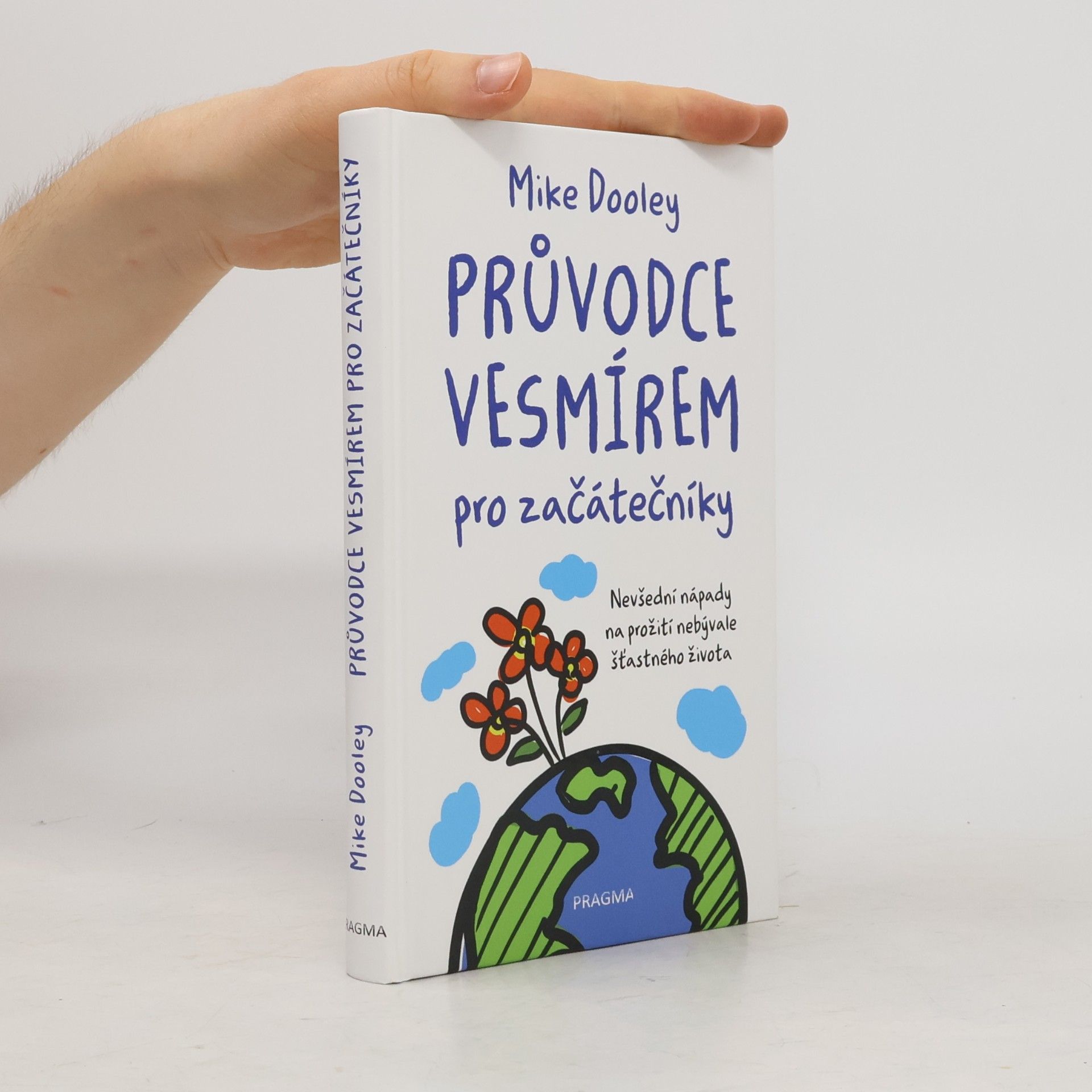Mike Dooley Průvodce vesmírem pro začátečníky: Nevšední nápady na prožití nebývale šťastného života