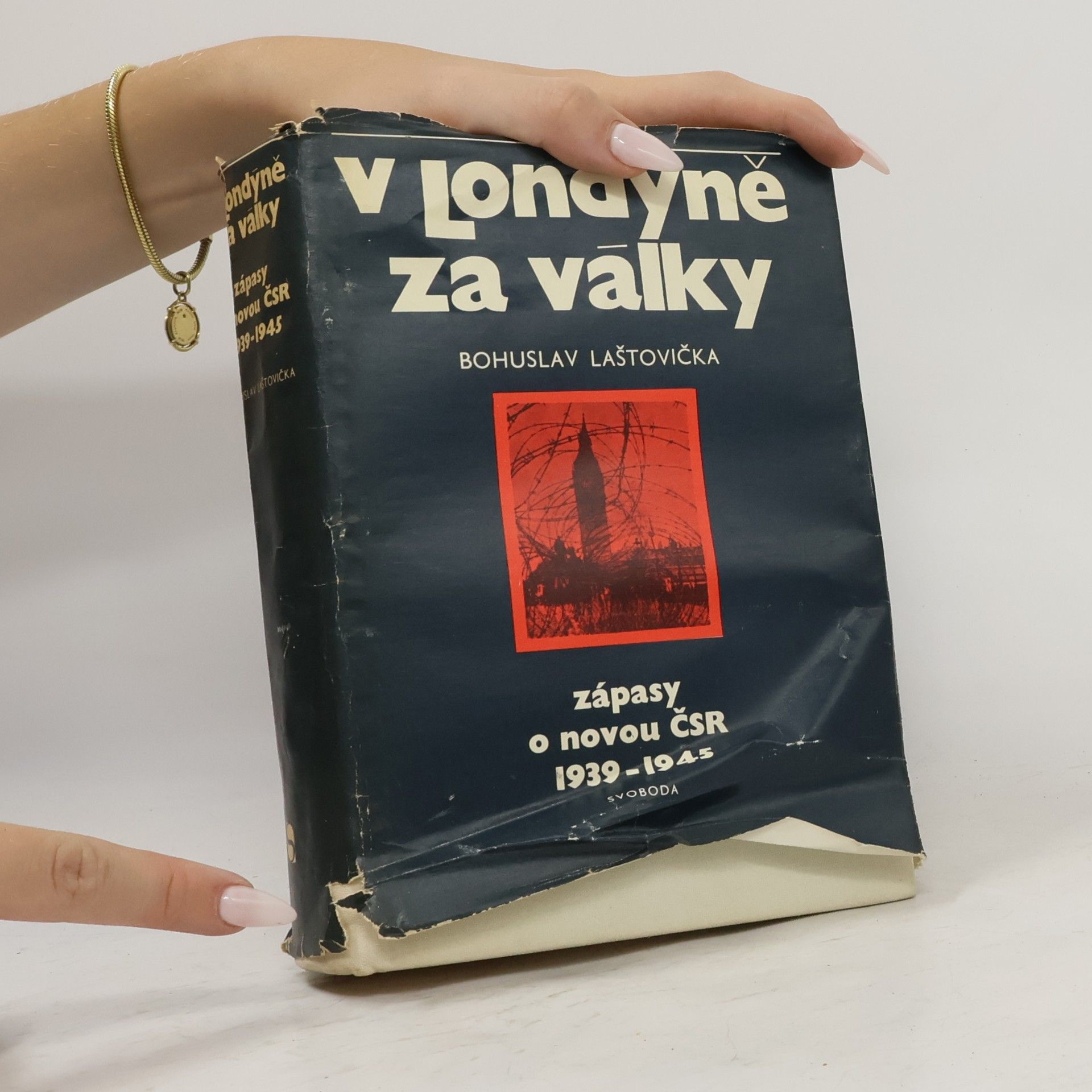Bohuslav Laštovička V Londýně za války. Zápasy o novou ČSR 1939-1945