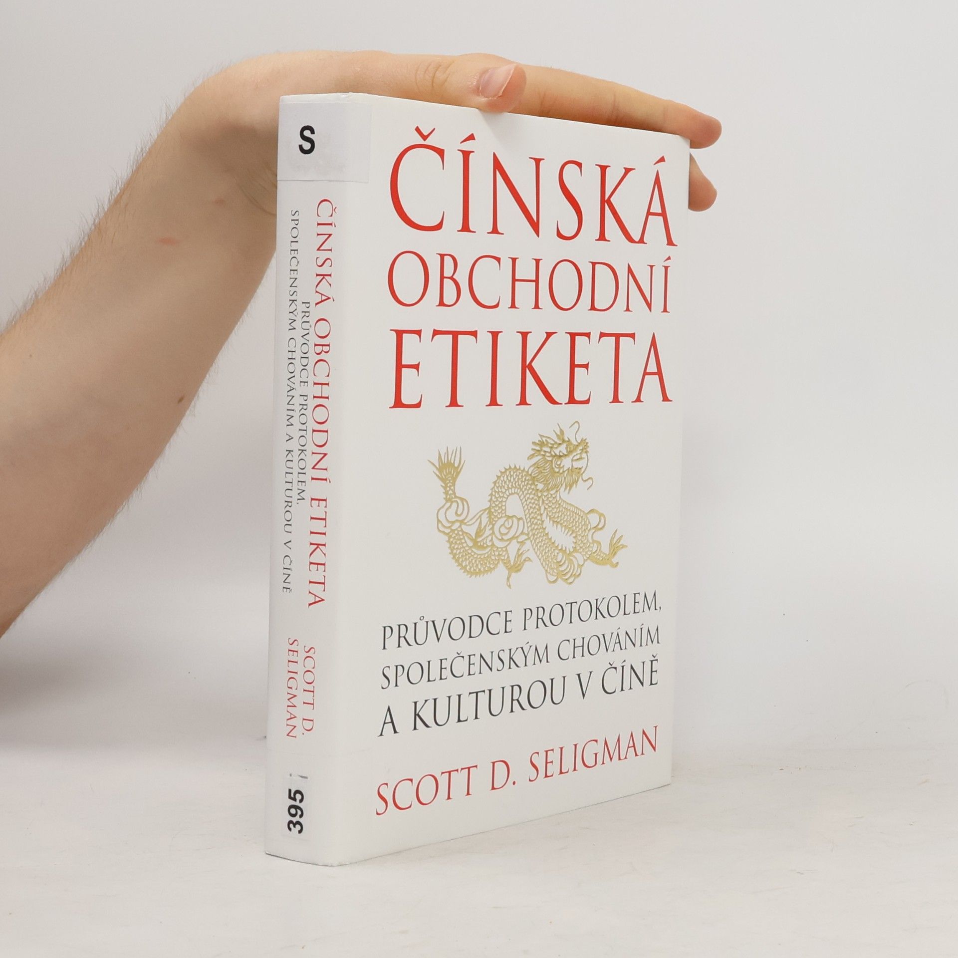 Scott D. Seligman Čínská obchodní etiketa: Průvodce protokolem, společenským chováním a kulturou v Číně
