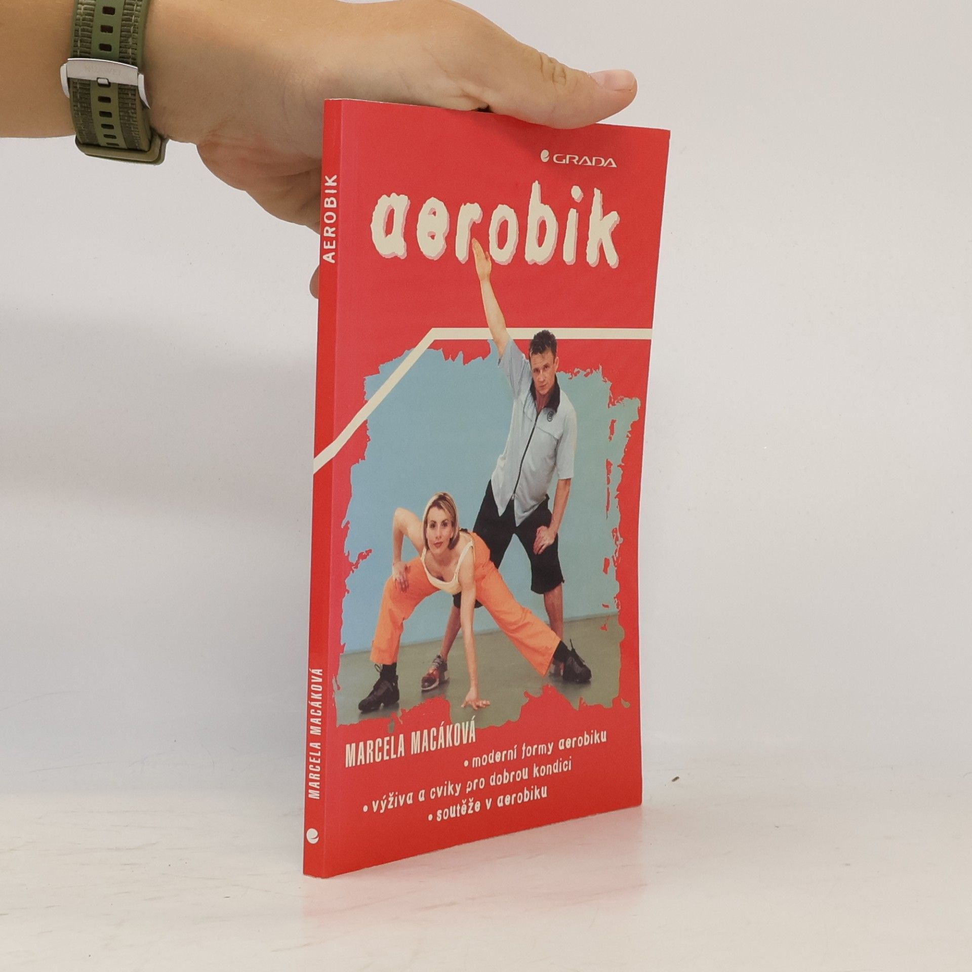 Marcela Macáková Aerobik : moderní formy aerobiku, výživa a cviky pro dobrou kondici, soutěže v aerobiku