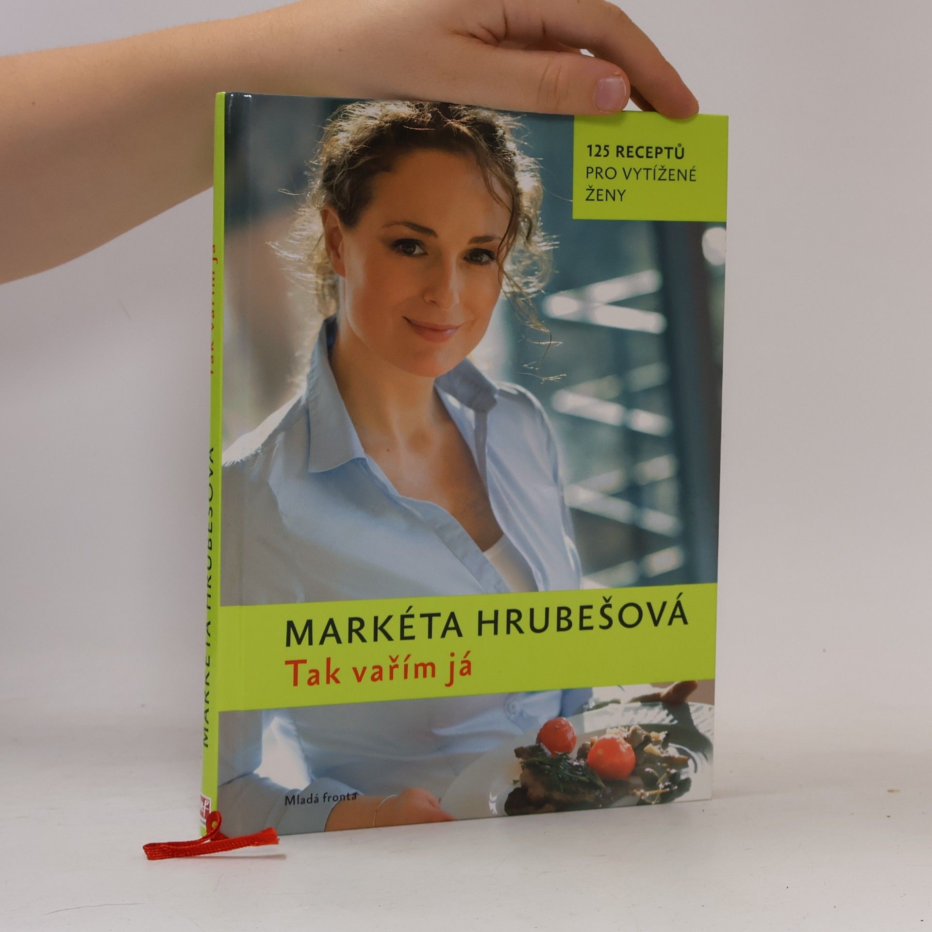 Markéta Hrubešová Tak vařím já : 125 receptů pro vytížené ženy
