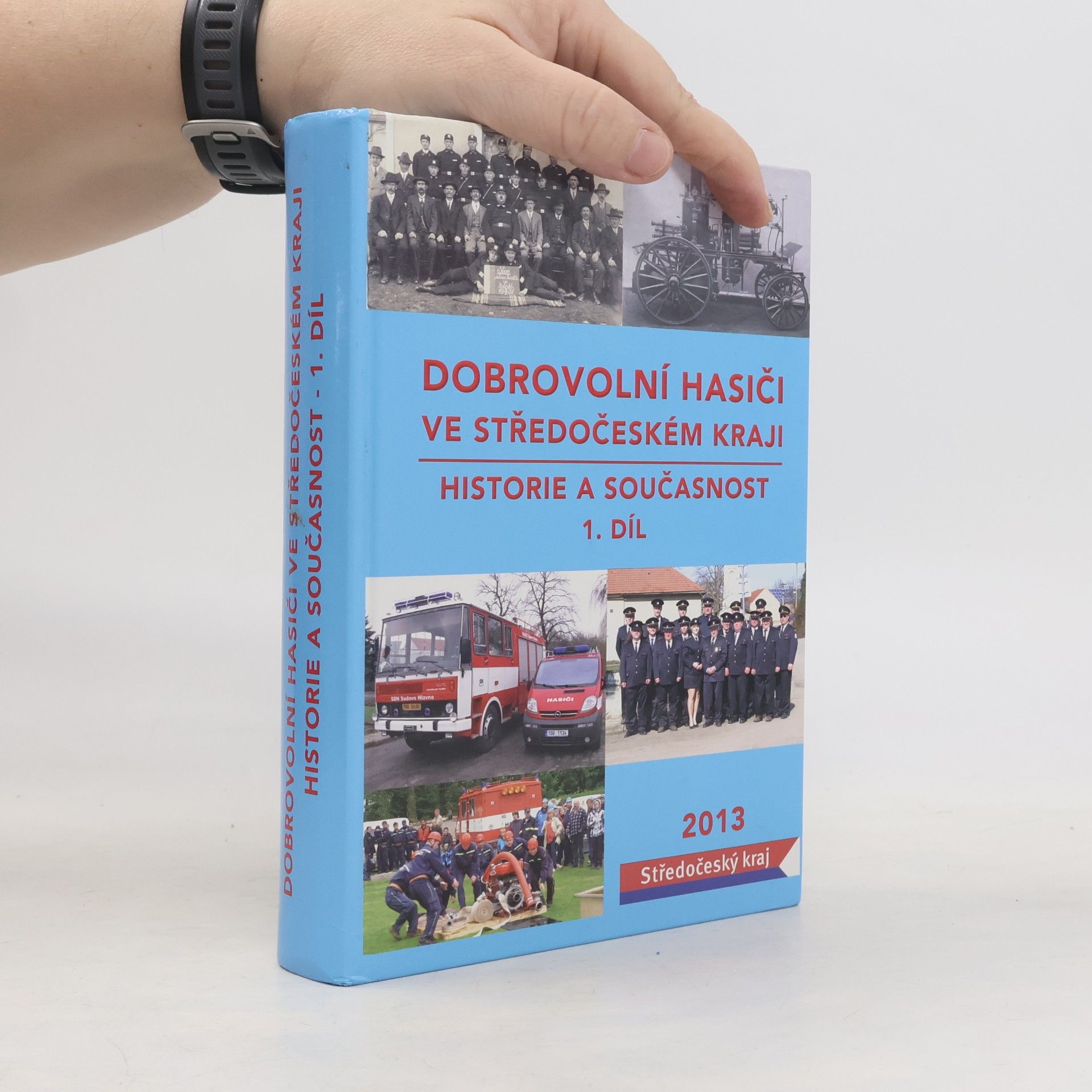 Collectif d'auteurs Dobrovolní hasiči ve Středočeském kraji : historie a současnost. 1. díl