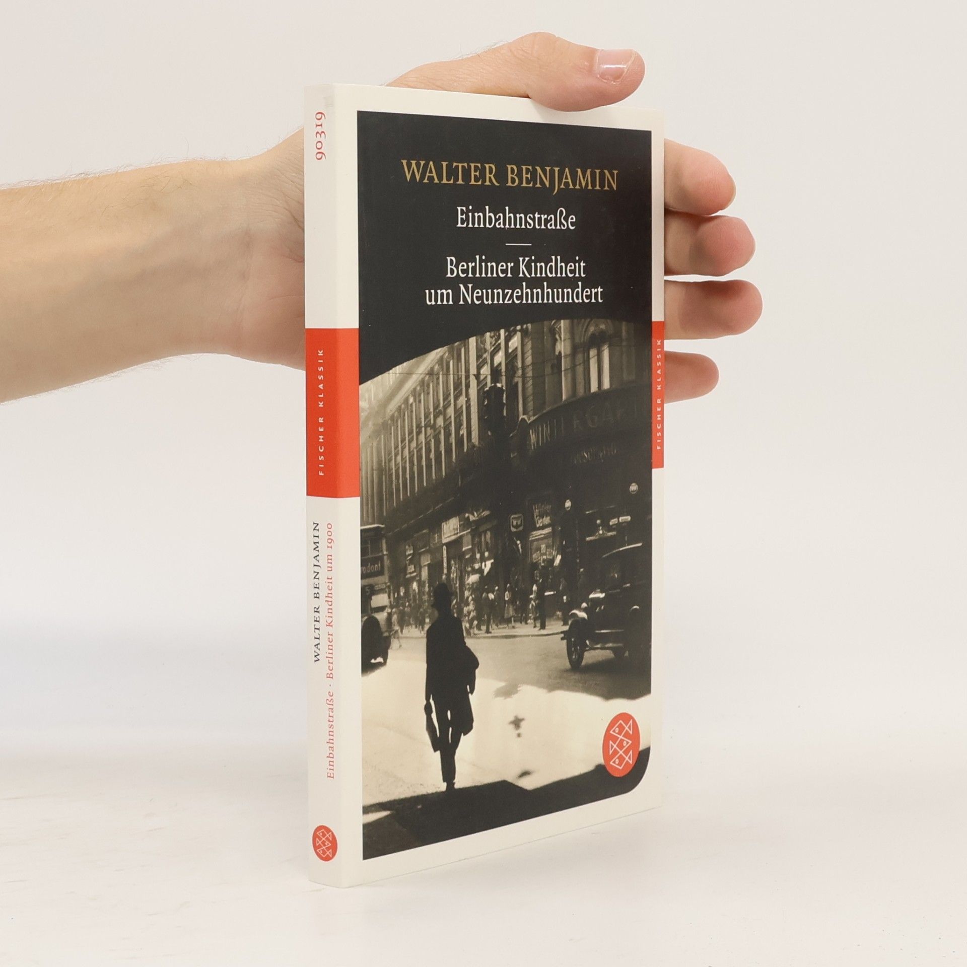 Walter Benjamin Einbahnstraße. Berliner Kindheit um Neunzehnhundert