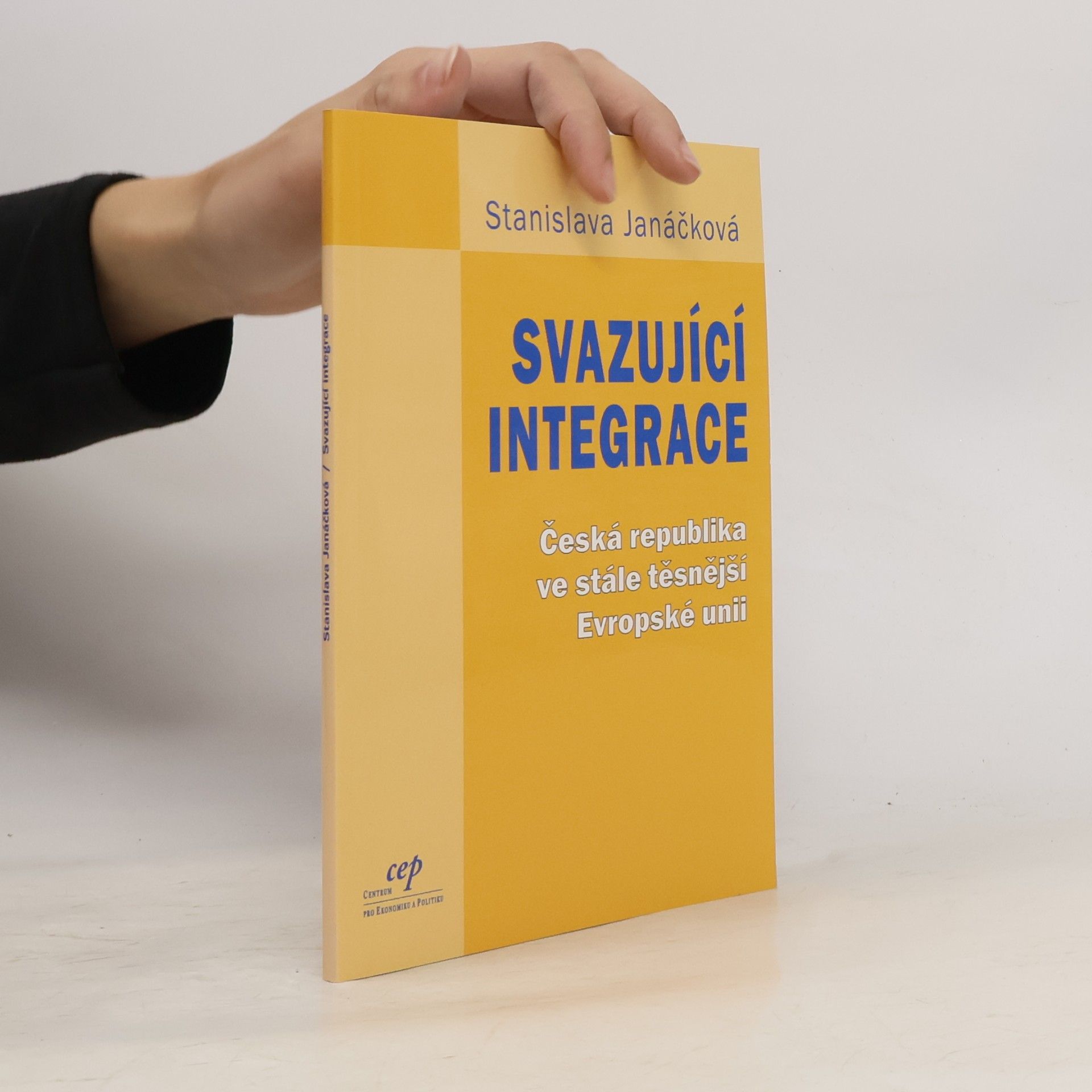 Stanislava Janáčková Svazující integrace. Česká republika ve stále těsnější Evropské unii