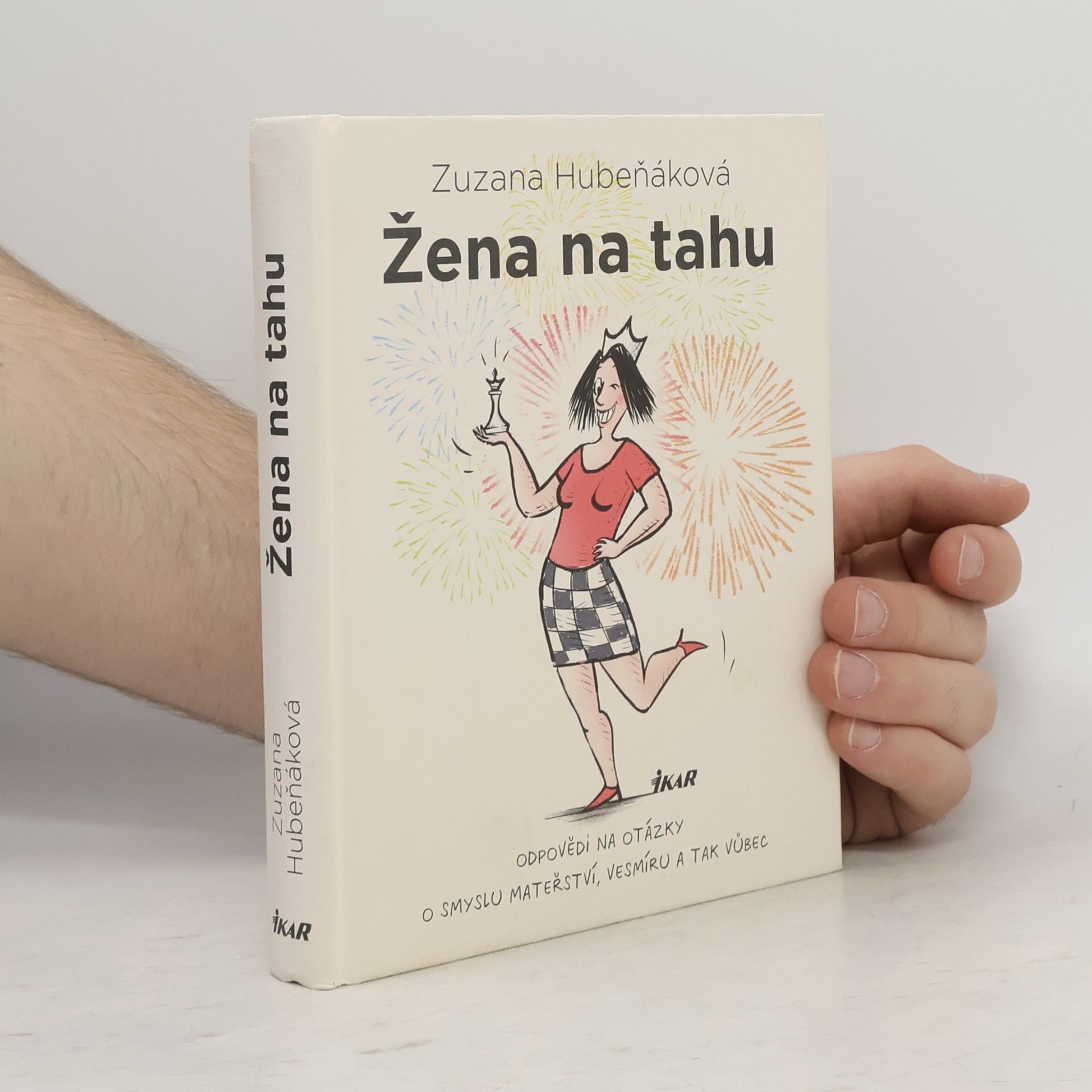 Zuzana Hubeňáková Žena na tahu. Odpovědi na otázky o smyslu mateřství, vesmíru a tak vůbec