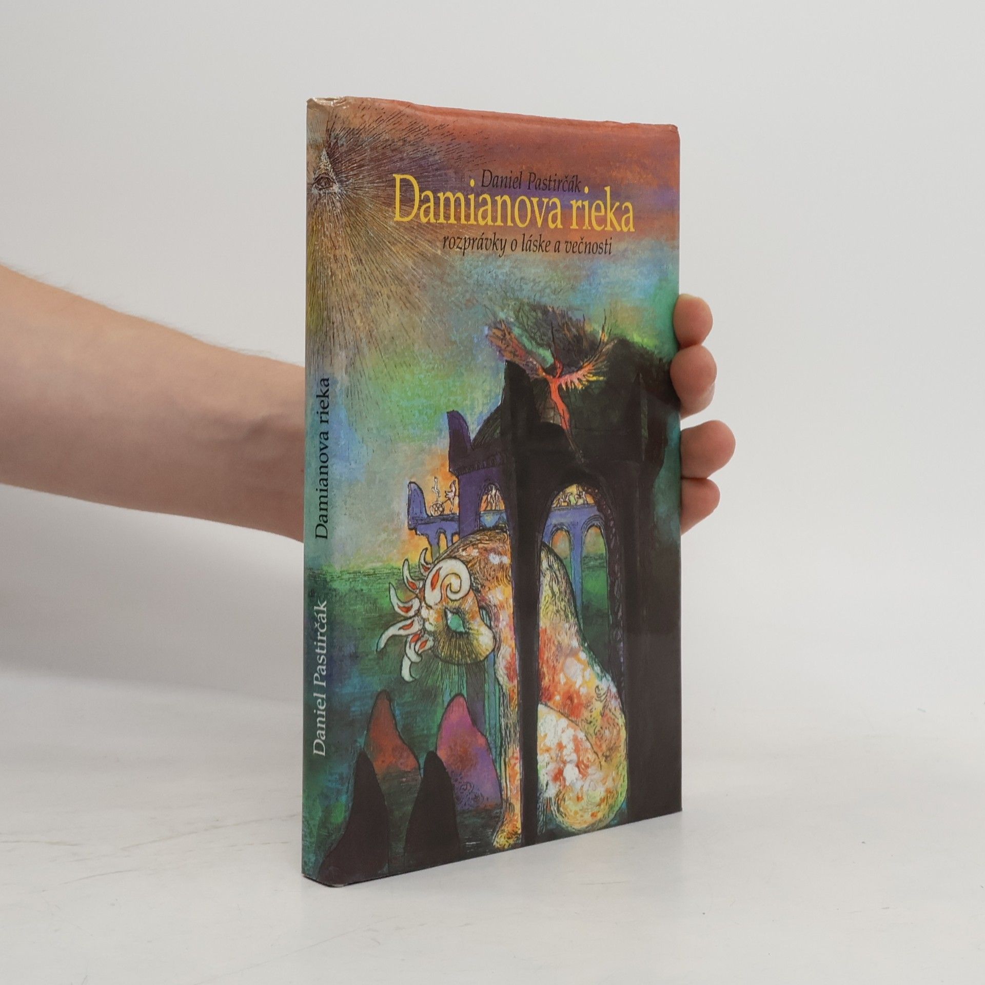 Daniel Pastirčák Damianova rieka. Rozprávky o láske a večnosti