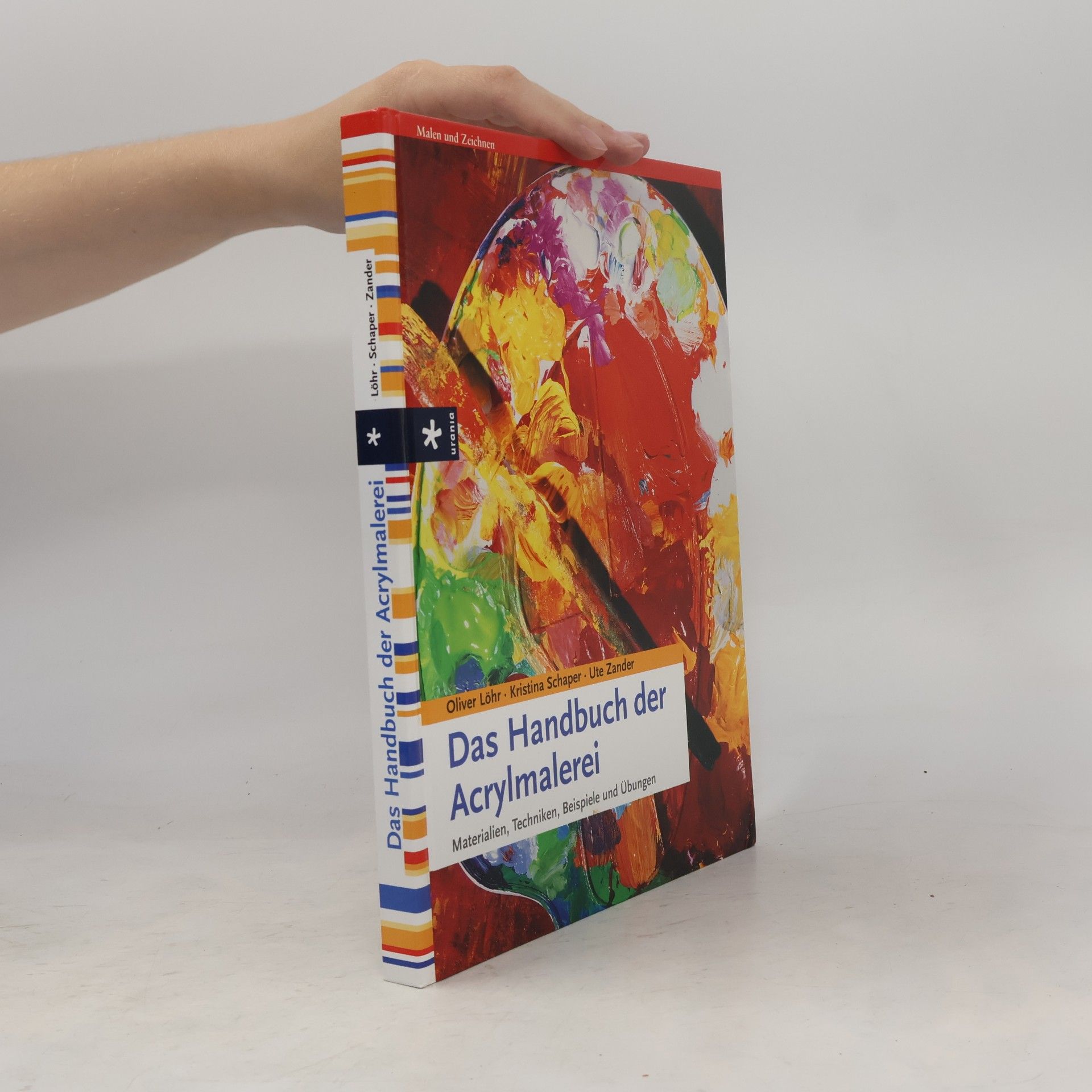 Das Handbuch der Acrylmalerei. Materialien, Techniken, Beispiele und Übungen