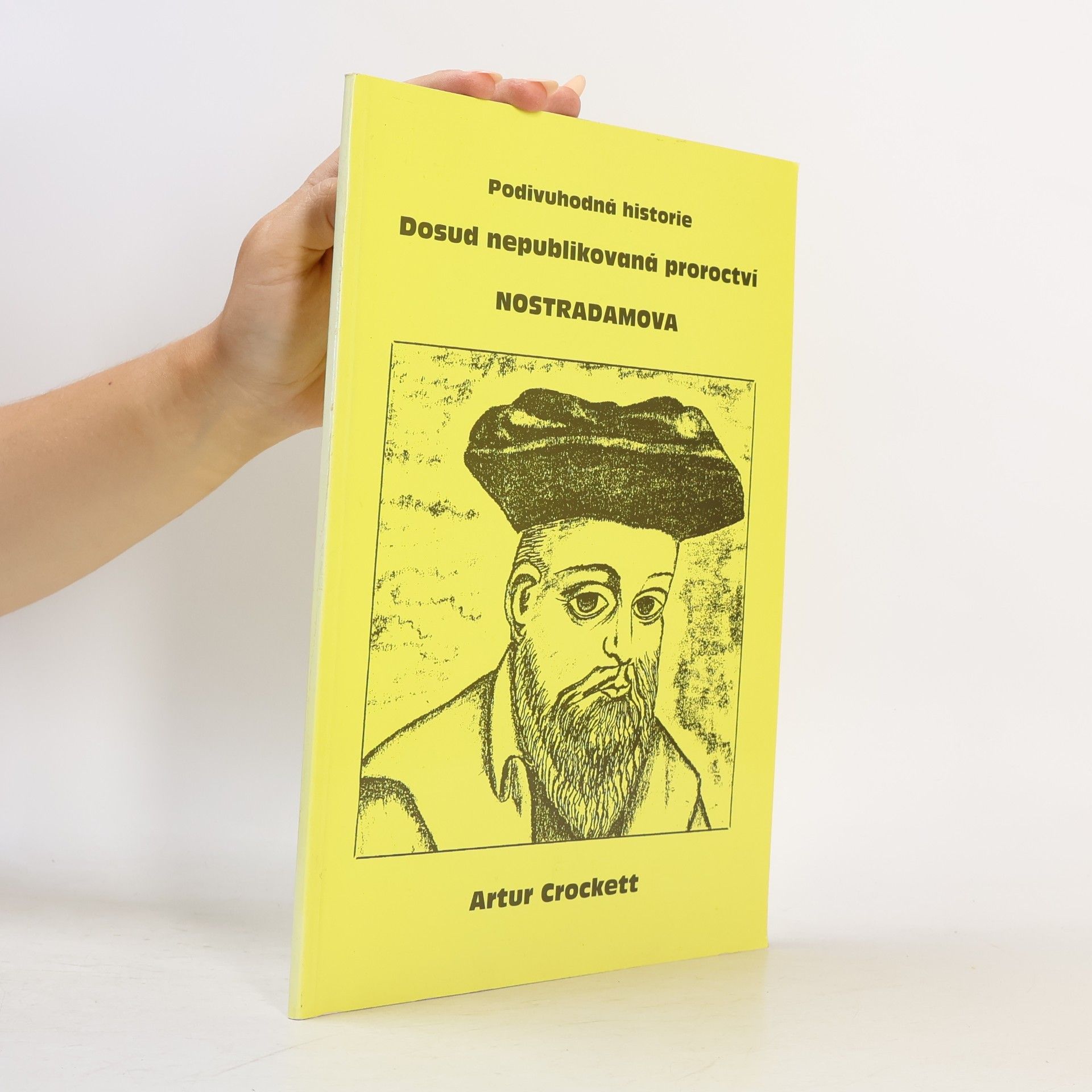 Artur Crockett Podivuhodná historie. Dosud nepublikovaná proroctví Nostradamova