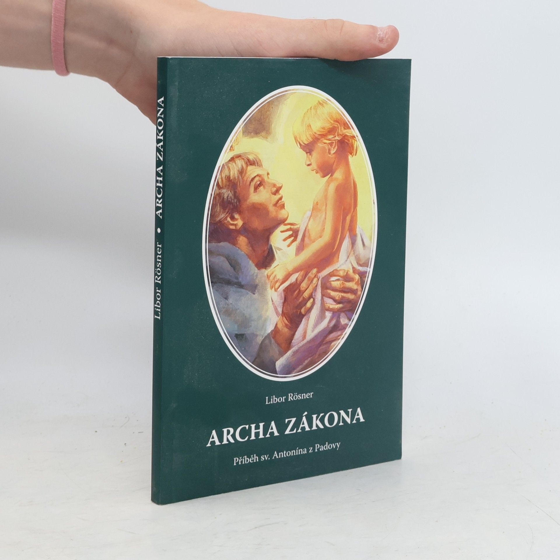 Libor Rösner Archa zákona. Příběh sv. Antonína z Padovy
