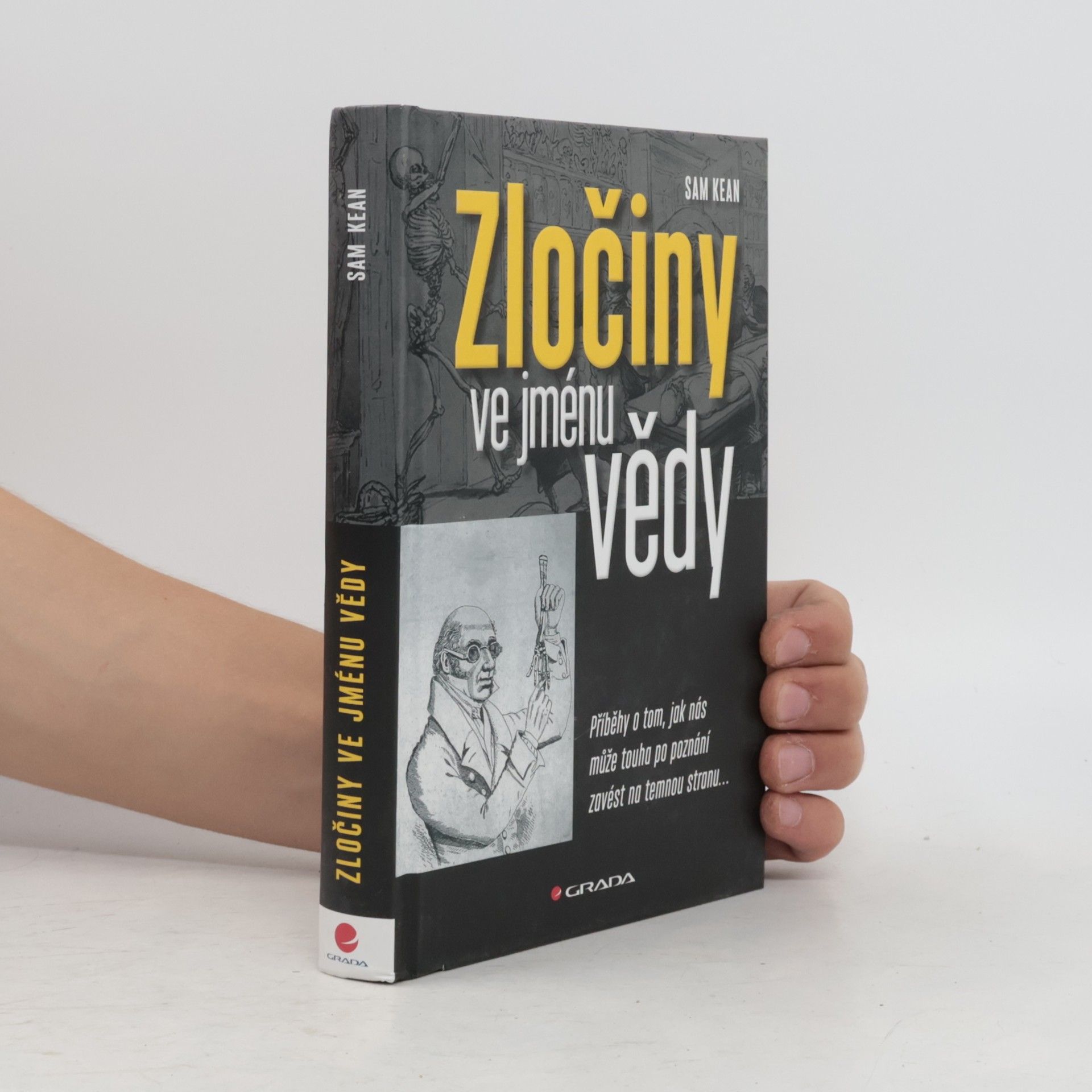 Sam Kean Zločiny ve jménu vědy : příběhy o tom, jak nás může touha po poznání zavést na temnou stranu...