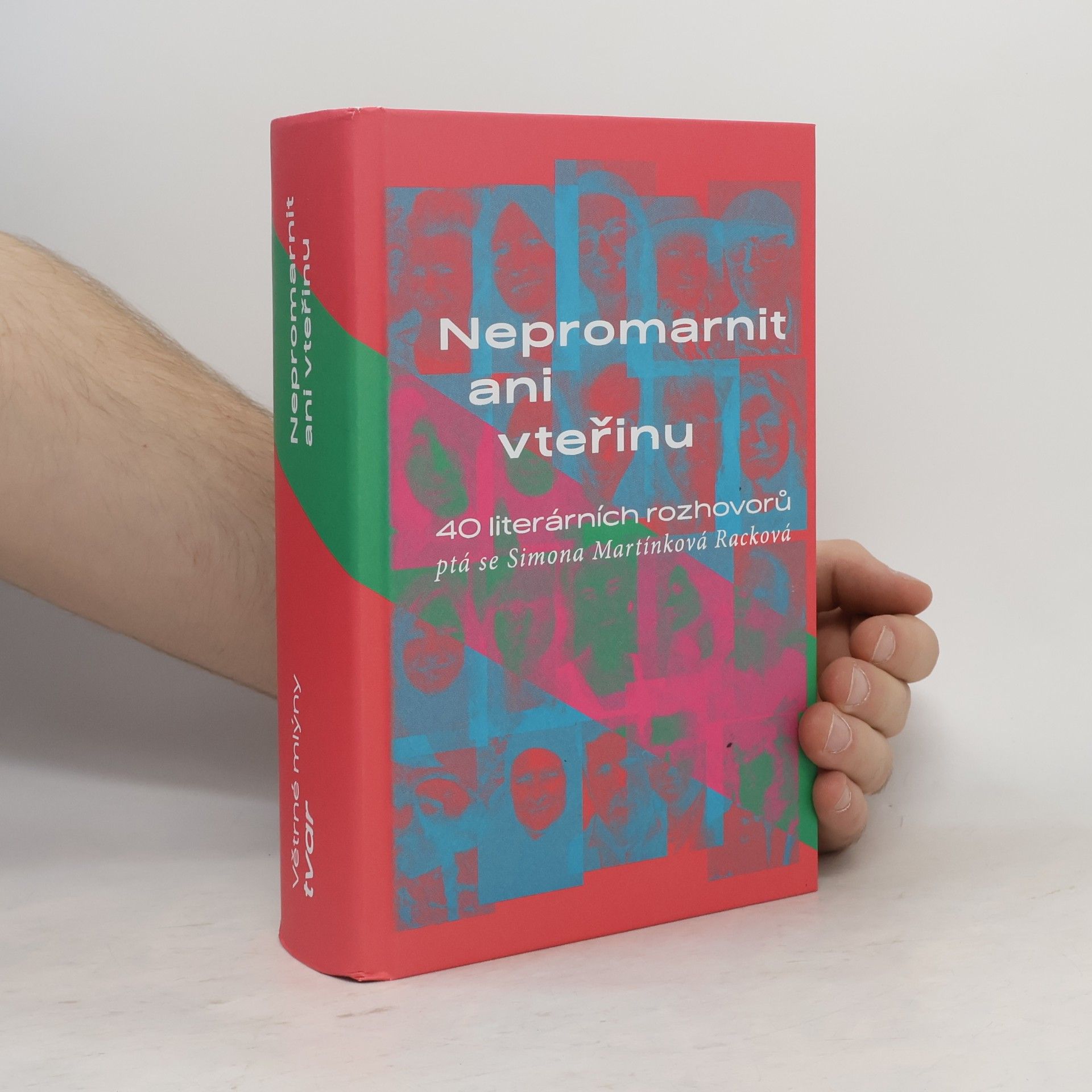 Simona Martínková Racková Nepromarnit ani vteřinu: 40 literárních rozhovorů