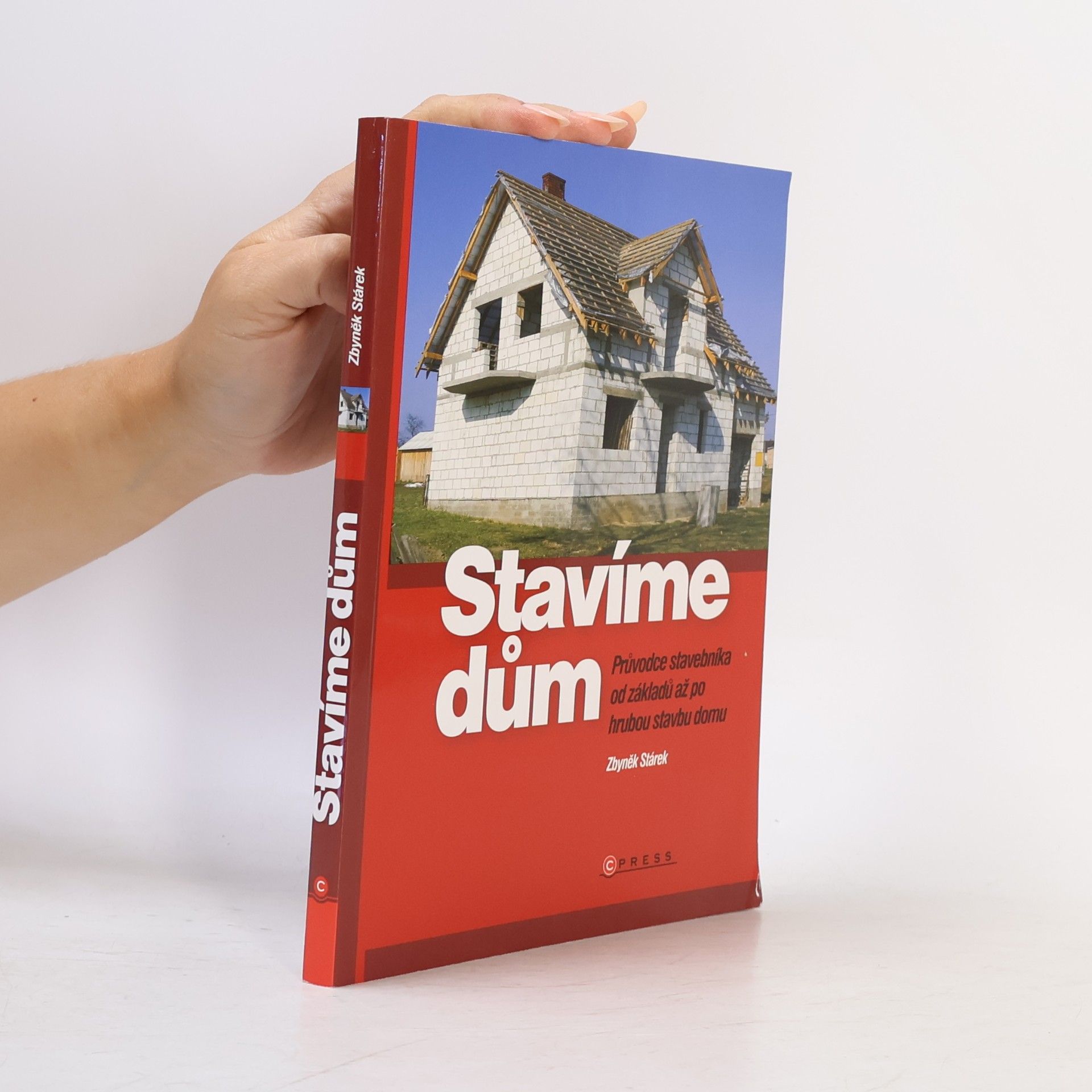 Zbyněk Stárek Stavíme dům: průvodce stavebníka od základů až po hrubou stavbu domu