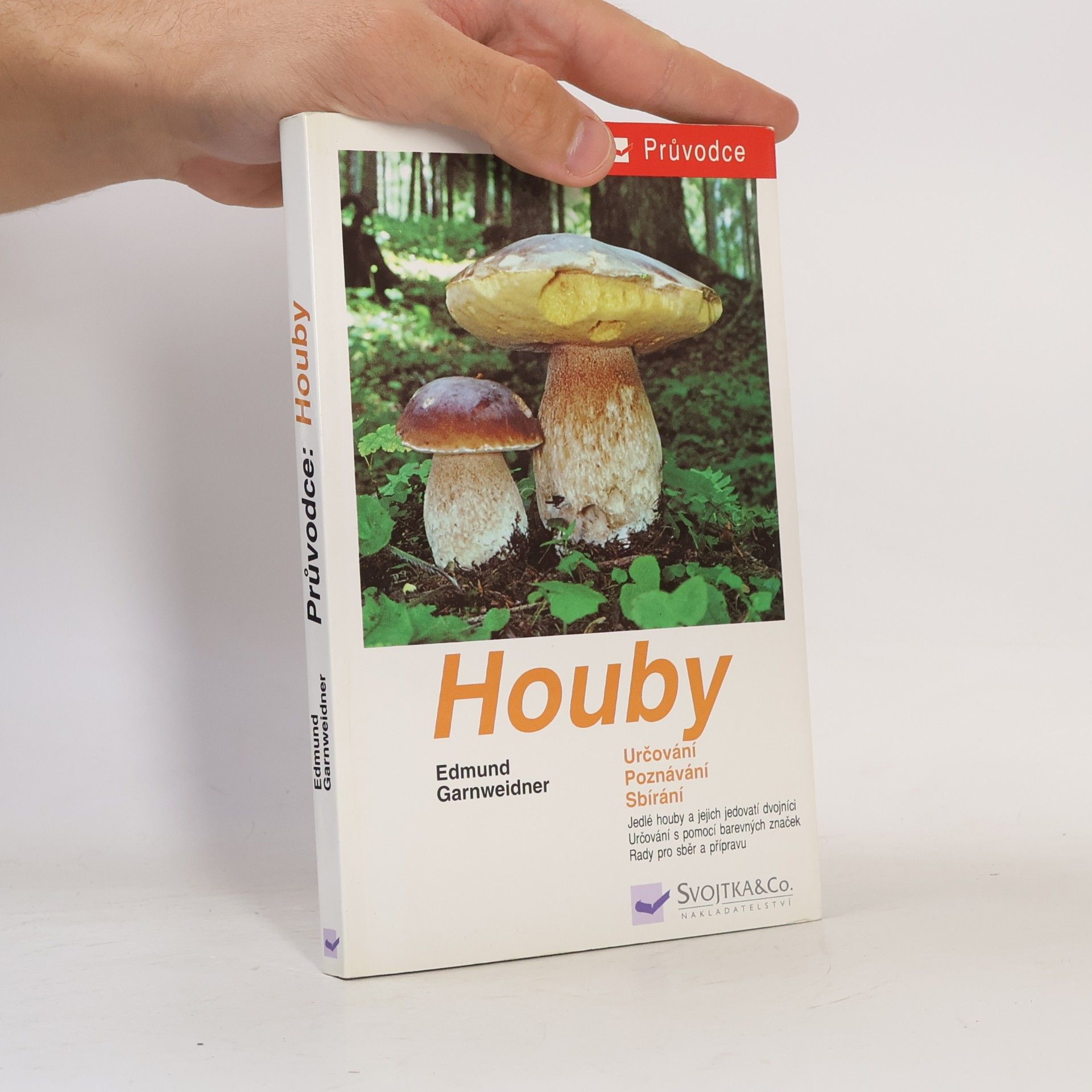 Houby: Jedlé houby, jejich jedovatí dvojníci a nejedlé houby ve střední Evropě : určování, poznávání, sbírání
