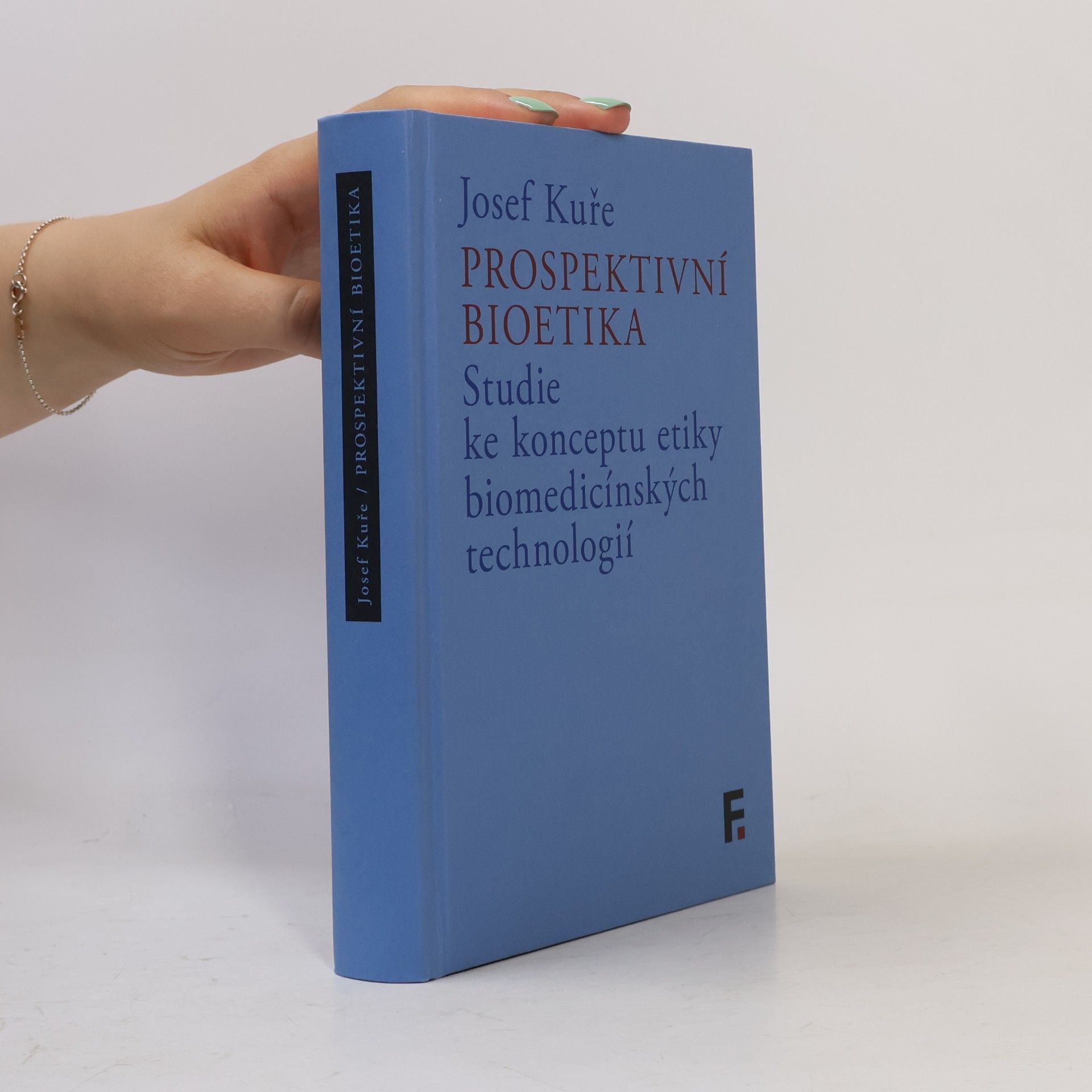 Josef Kuře Prospektivní bioetika: Studie ke konceptu etiky biomedicínských technologií