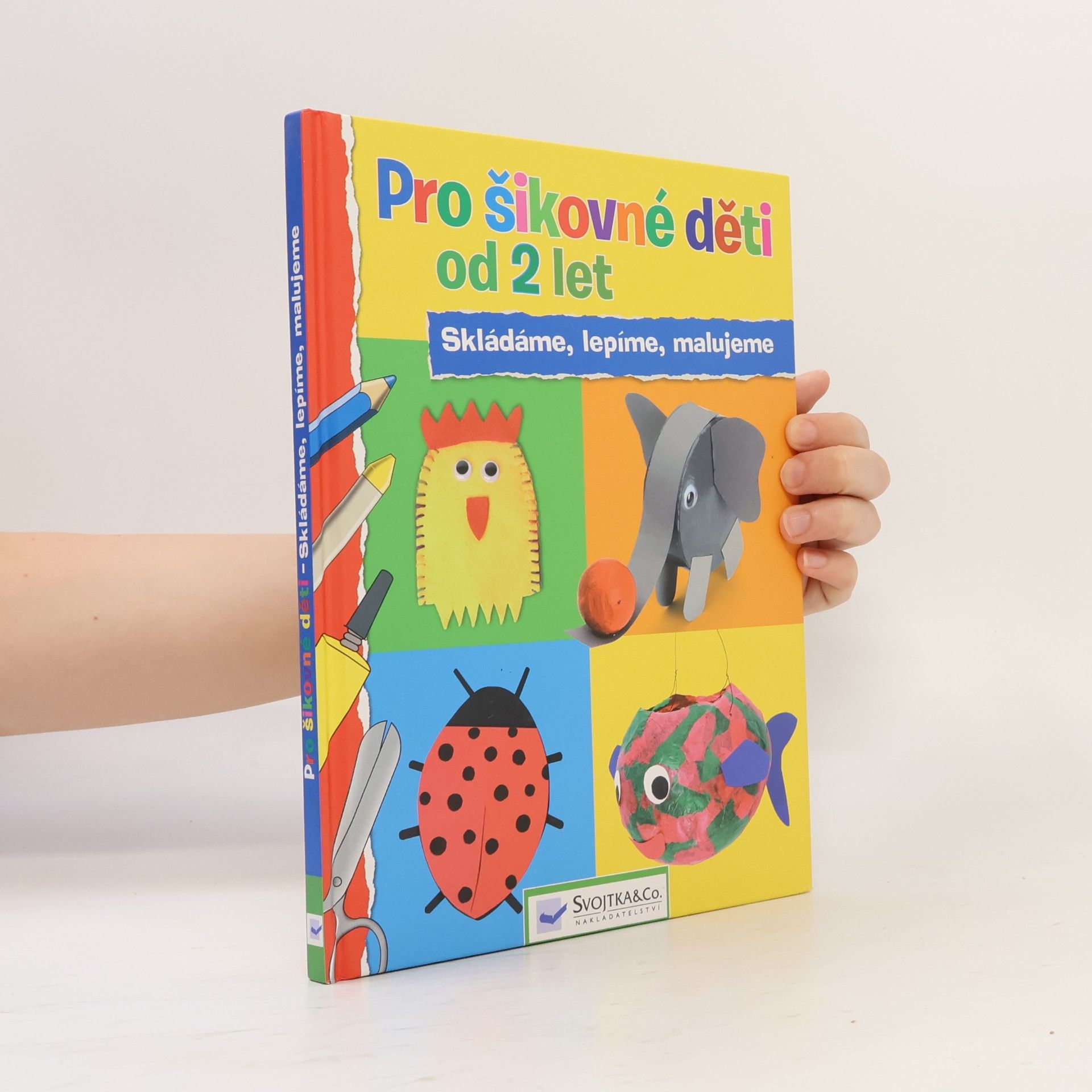 Vít Malinovský Pro šikovné děti od 2 let : skládáme, lepíme, malujeme Skládáme, lepíme, malujeme