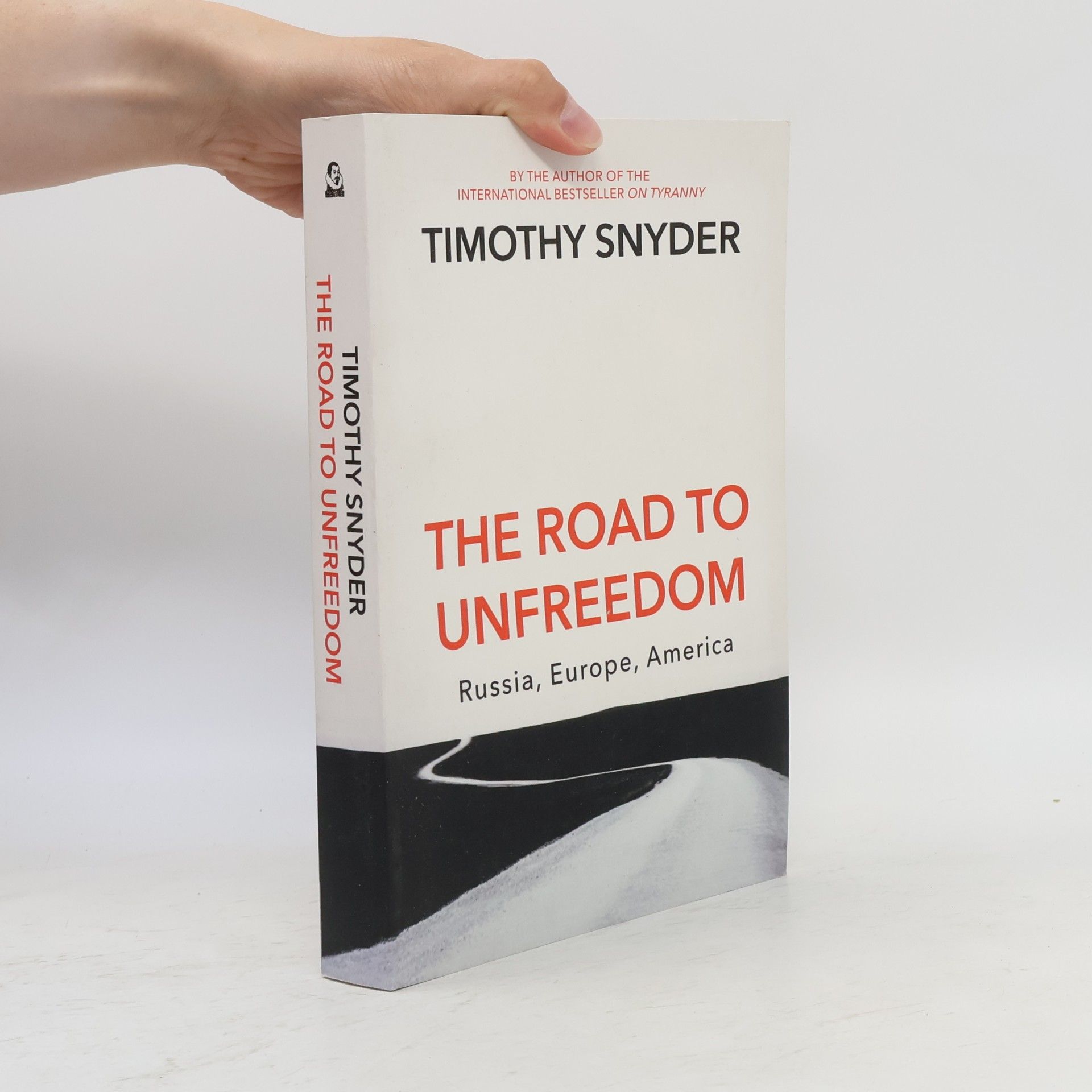 Timothy Snyder The road to unfreedom : Russia, Europe, America