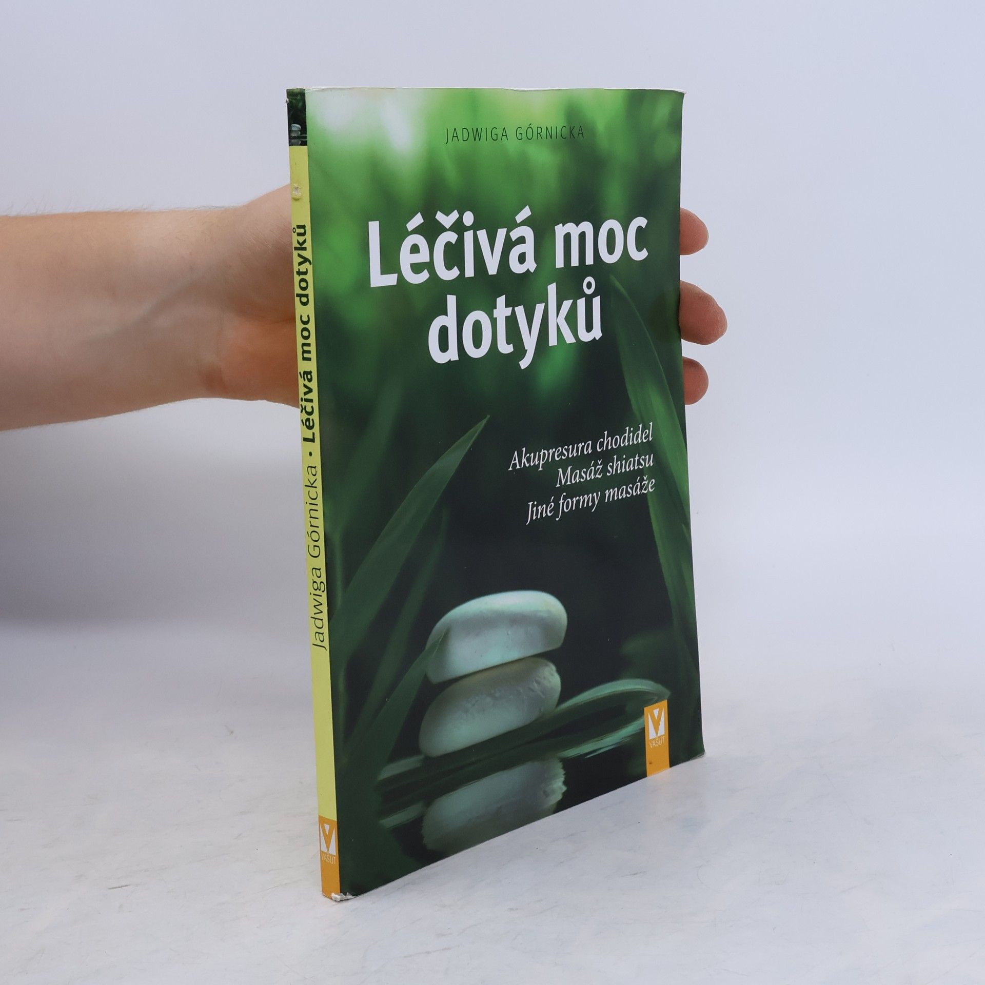 Jadwiga Górnicka Léčivá moc dotyků. Akupresura chodidel, masáž shiatsu, jiné formy masáže