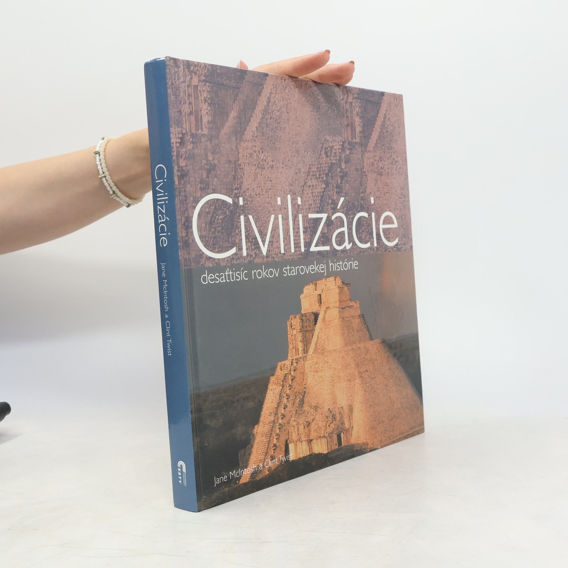 Clint Twist Civilizácie : desaťtisíc rokov starovekej histórie