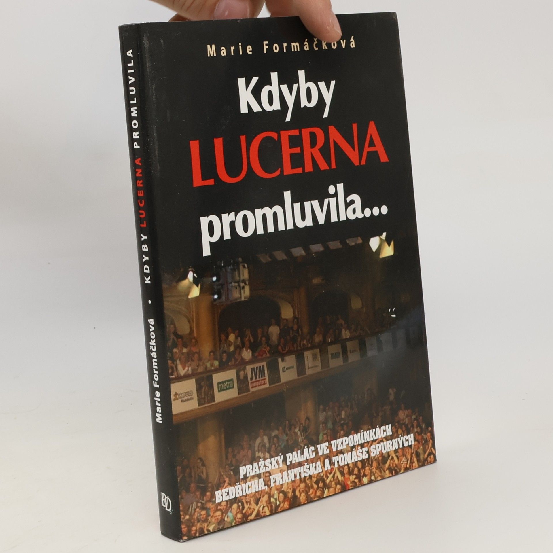 Marie Formačková Kdyby Lucerna promluvila-- : pražský palác ve vzpomínkách Bedřicha, Františka a Tomáše Spurných