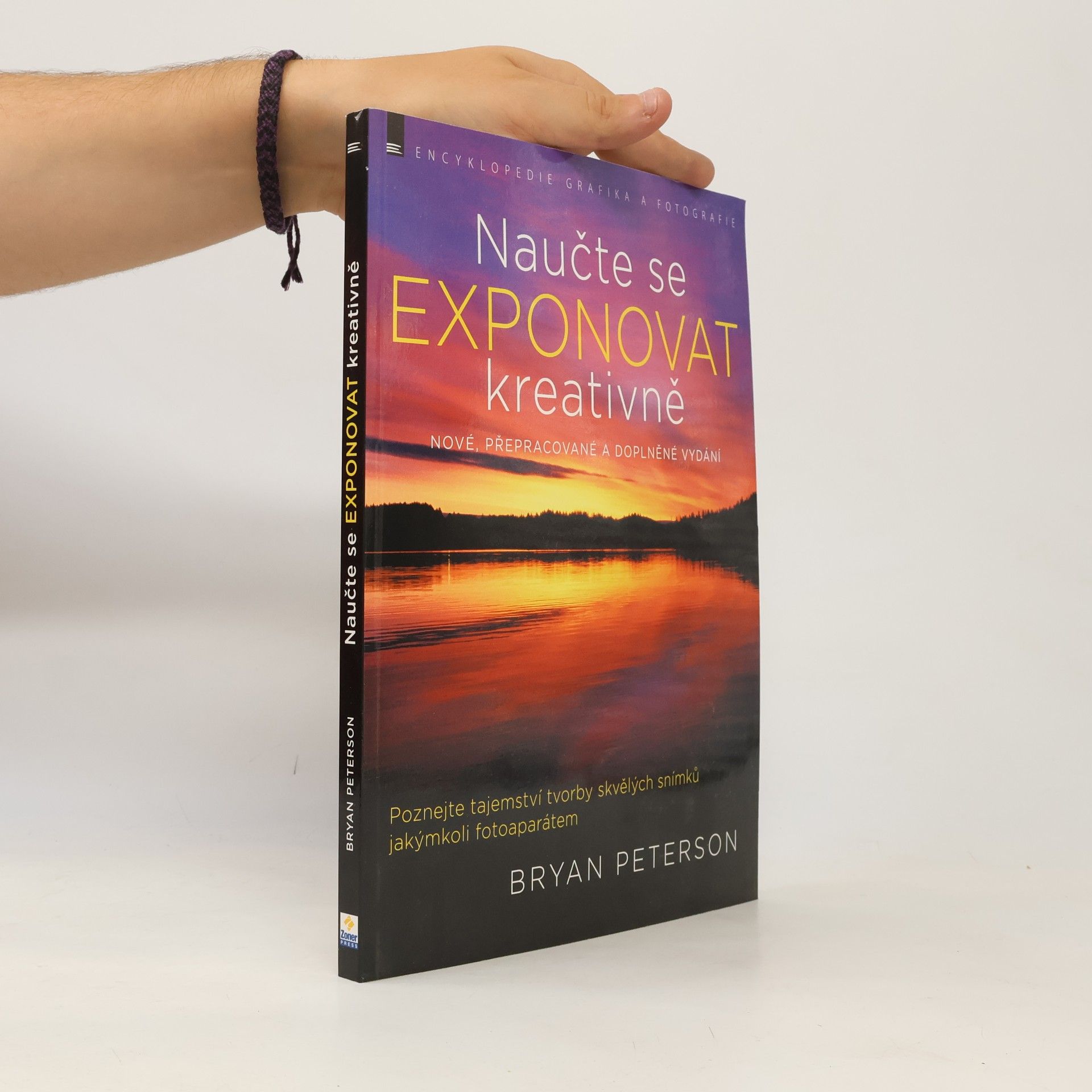 Bryan F. Peterson Naučte se exponovat kreativně : poznejte tajemství tvorby skvělých snímků jakýmkoli fotoaparátem