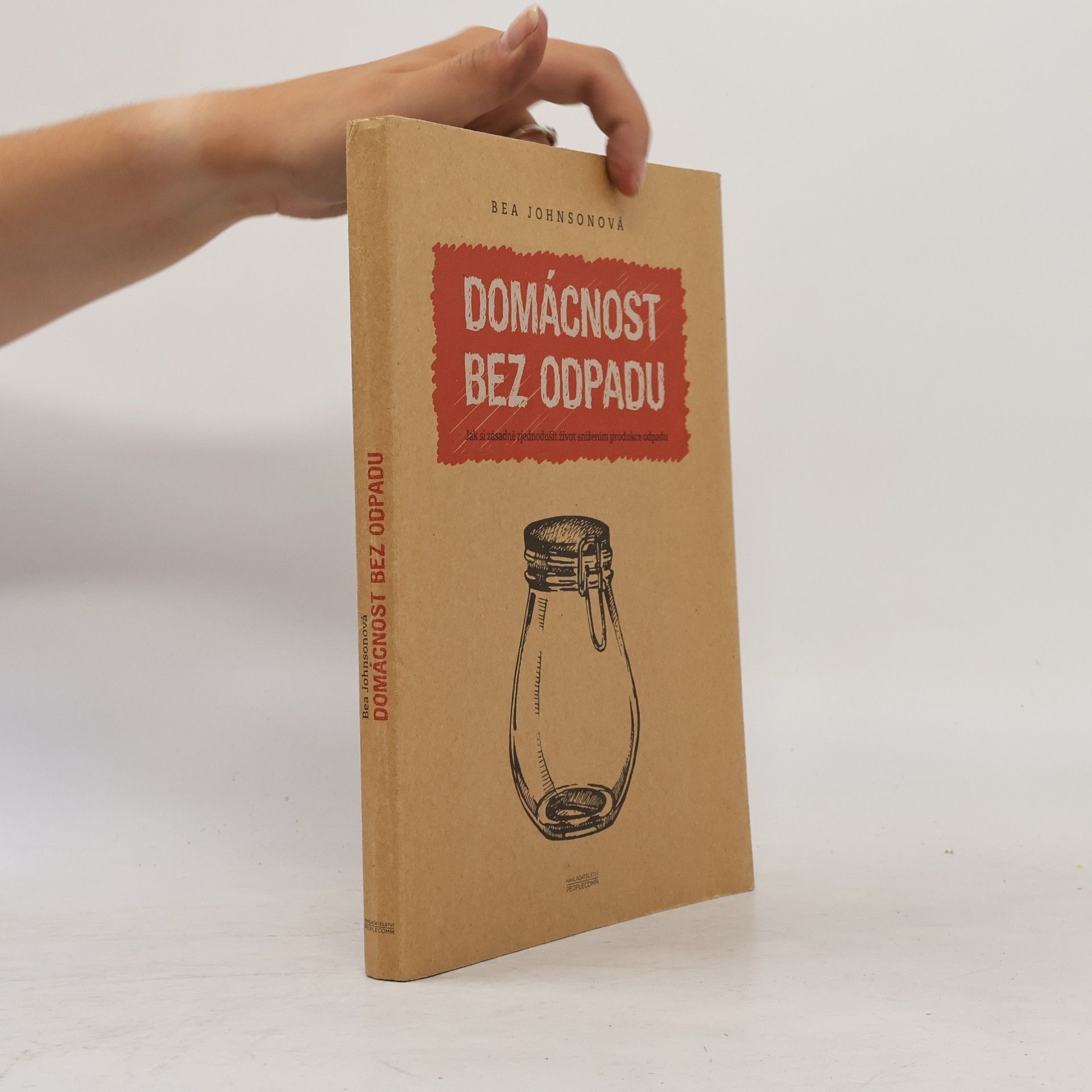 Béa Johnson Domácnost bez odpadu: Jak si zásadně zjednodušit život snížením produkce odpadu
