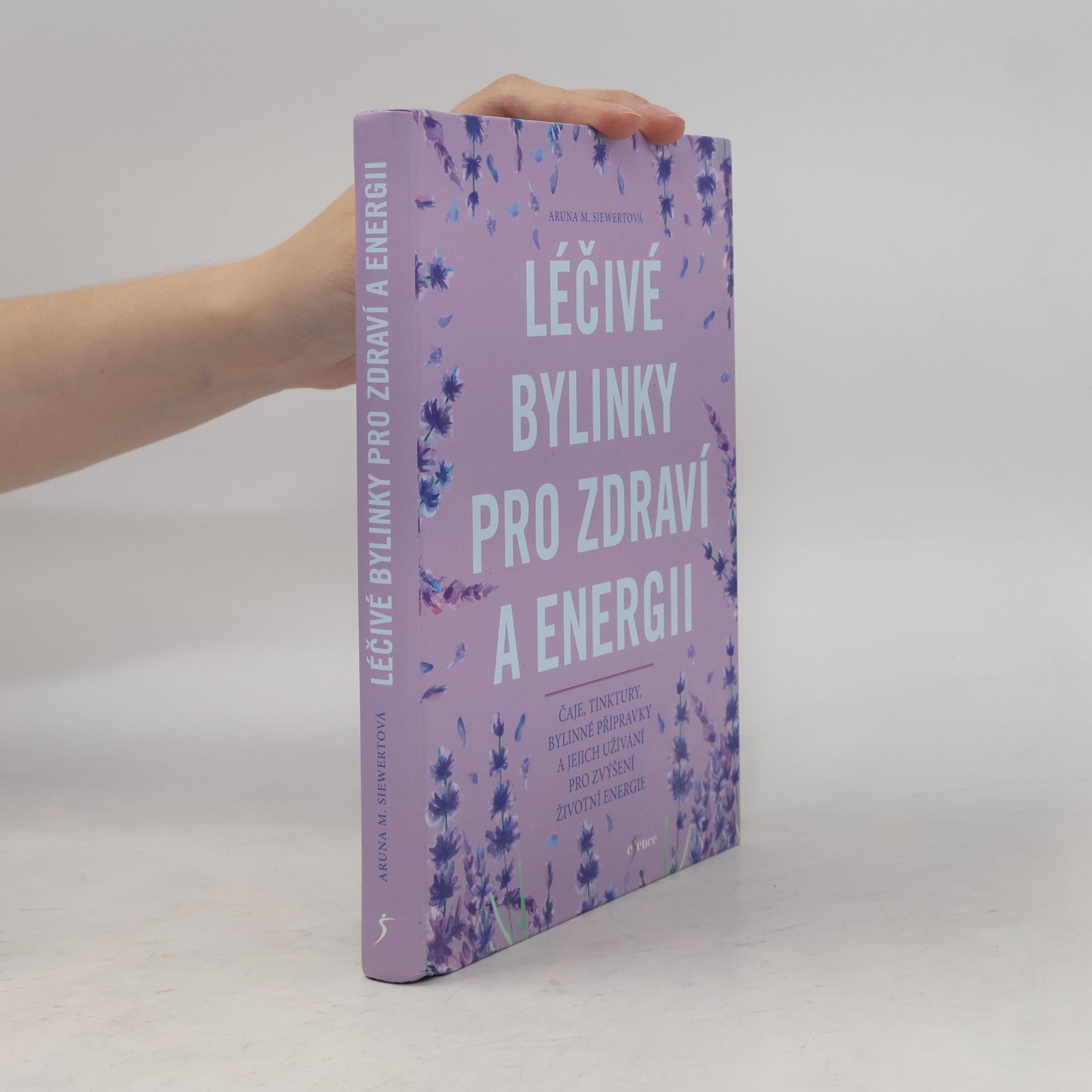 Aruna M. Siewert Léčivé bylinky pro zdraví a energii