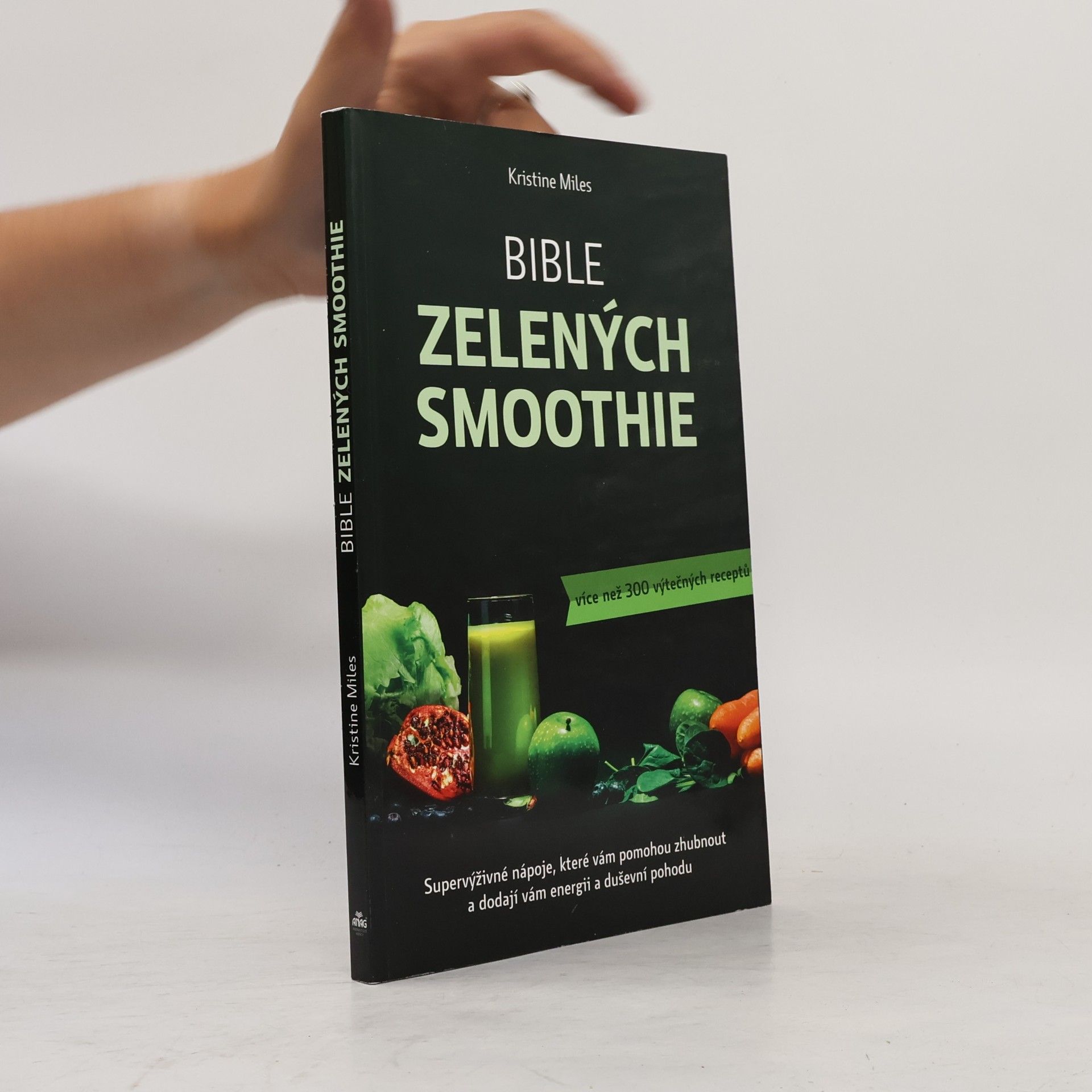 Kristine Miles Bible zelených smoothie. Supervýživné nápoje, které vám pomohou zhubnout a dodají vám energii a duševní pohodu. Více než 300 výtečných receptů